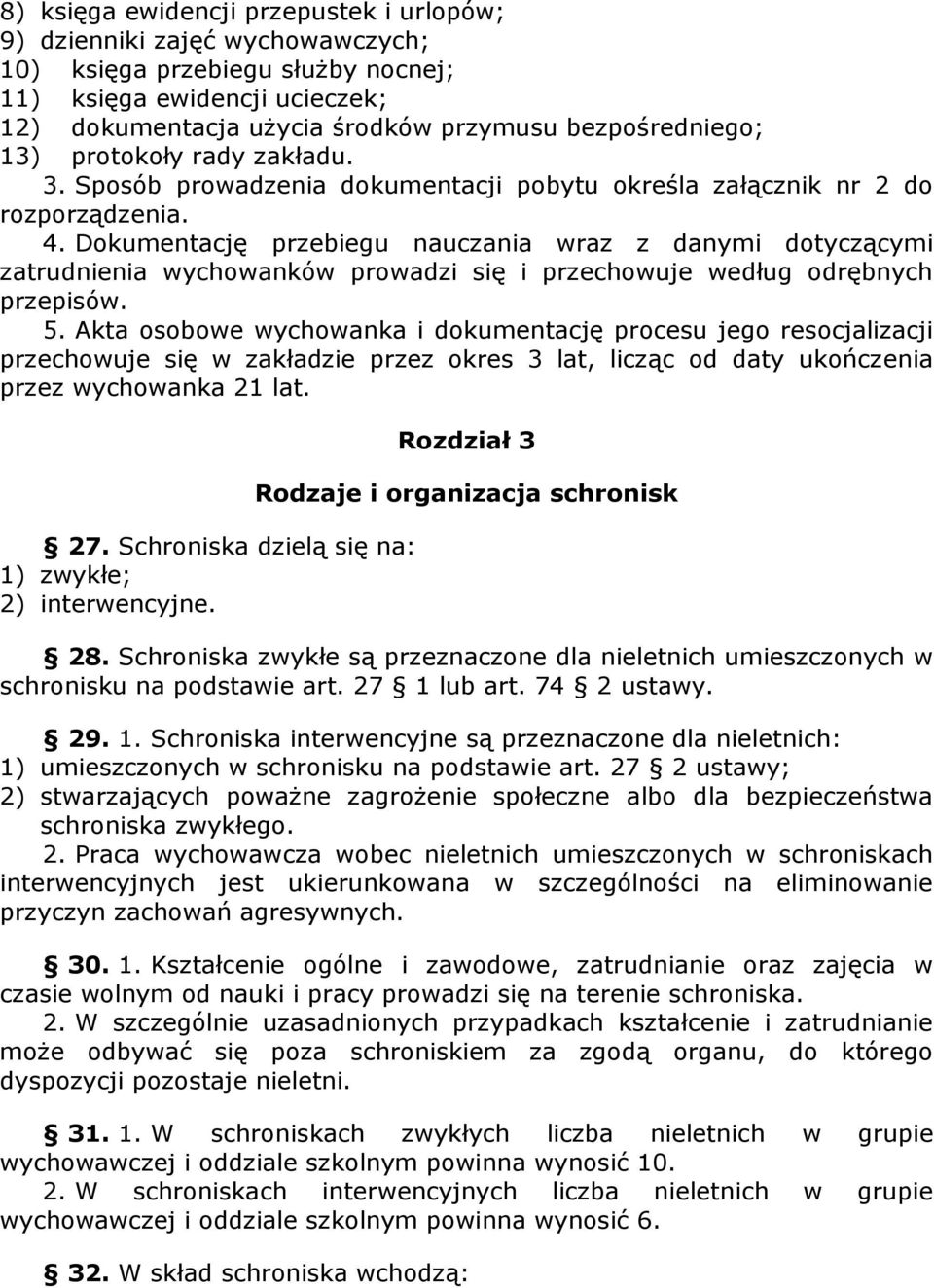 Dokumentację przebiegu nauczania wraz z danymi dotyczącymi zatrudnienia wychowanków prowadzi się i przechowuje według odrębnych przepisów. 5.
