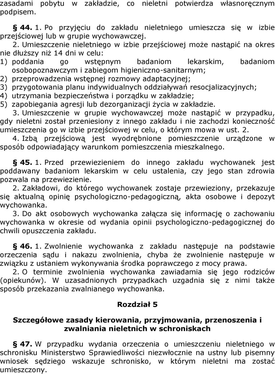higieniczno-sanitarnym; 2) przeprowadzenia wstępnej rozmowy adaptacyjnej; 3) przygotowania planu indywidualnych oddziaływań resocjalizacyjnych; 4) utrzymania bezpieczeństwa i porządku w zakładzie; 5)