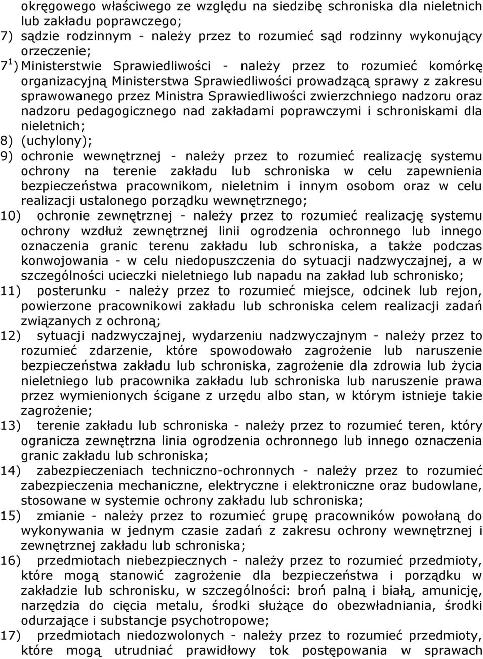 nadzoru pedagogicznego nad zakładami poprawczymi i schroniskami dla nieletnich; 8) (uchylony); 9) ochronie wewnętrznej - należy przez to rozumieć realizację systemu ochrony na terenie zakładu lub