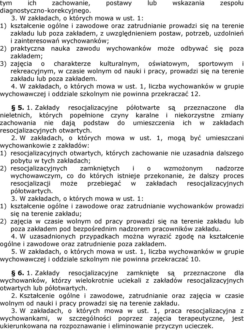 zawodu wychowanków może odbywać się poza zakładem; 3) zajęcia o charakterze kulturalnym, oświatowym, sportowym i rekreacyjnym, w czasie wolnym od nauki i pracy, prowadzi się na terenie zakładu lub