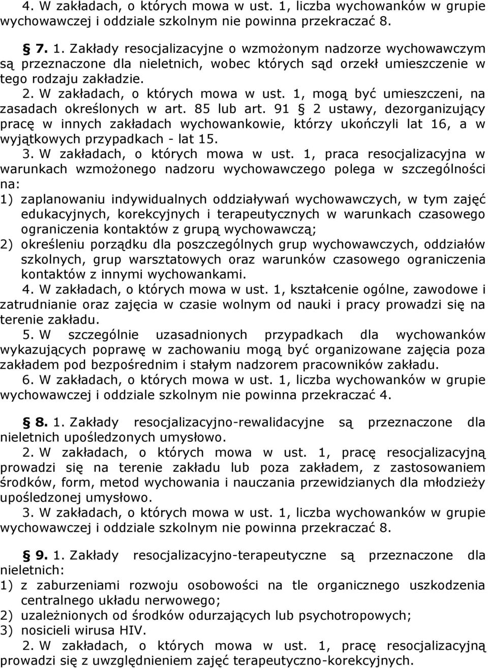 91 2 ustawy, dezorganizujący pracę w innych zakładach wychowankowie, którzy ukończyli lat 16, a w wyjątkowych przypadkach - lat 15. 3. W zakładach, o których mowa w ust.