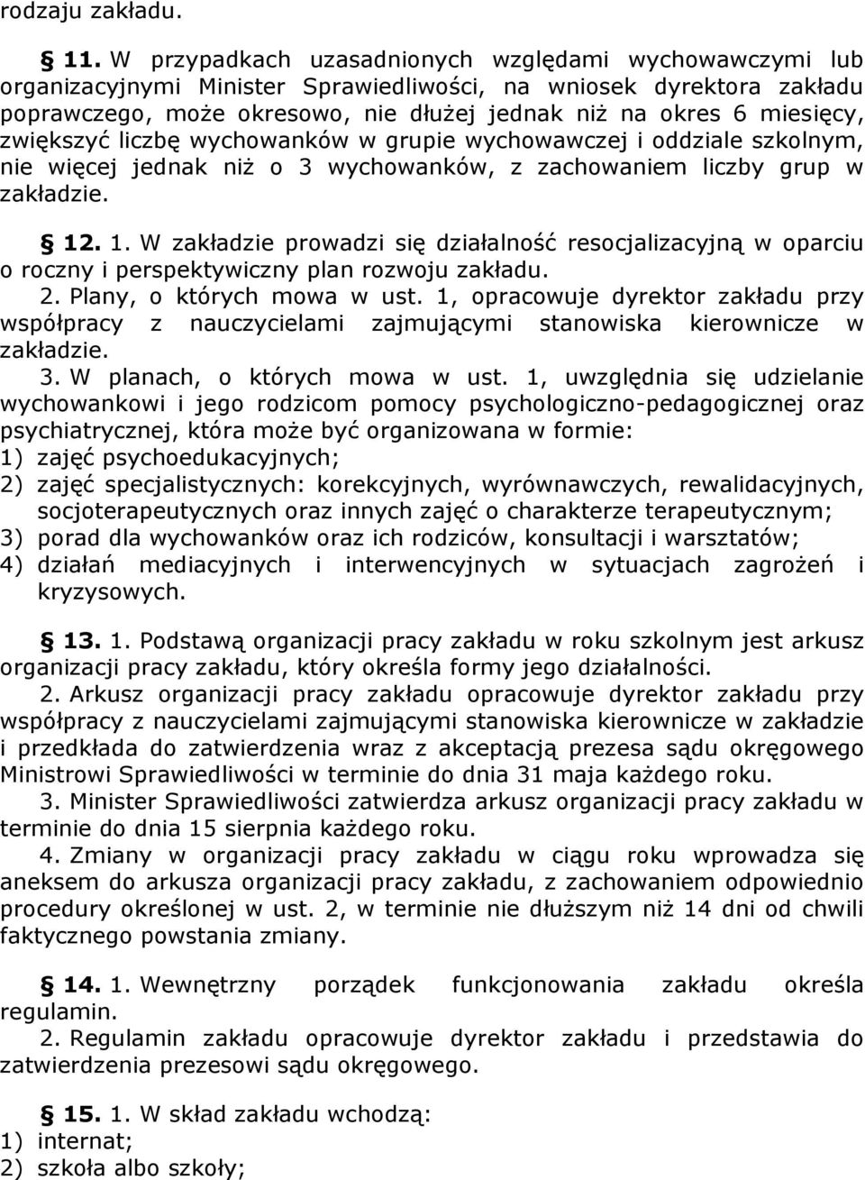 zwiększyć liczbę wychowanków w grupie wychowawczej i oddziale szkolnym, nie więcej jednak niż o 3 wychowanków, z zachowaniem liczby grup w zakładzie. 12