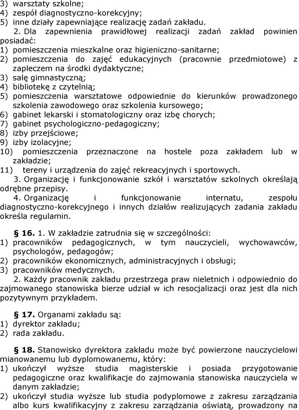 zapleczem na środki dydaktyczne; 3) salę gimnastyczną; 4) bibliotekę z czytelnią; 5) pomieszczenia warsztatowe odpowiednie do kierunków prowadzonego szkolenia zawodowego oraz szkolenia kursowego; 6)
