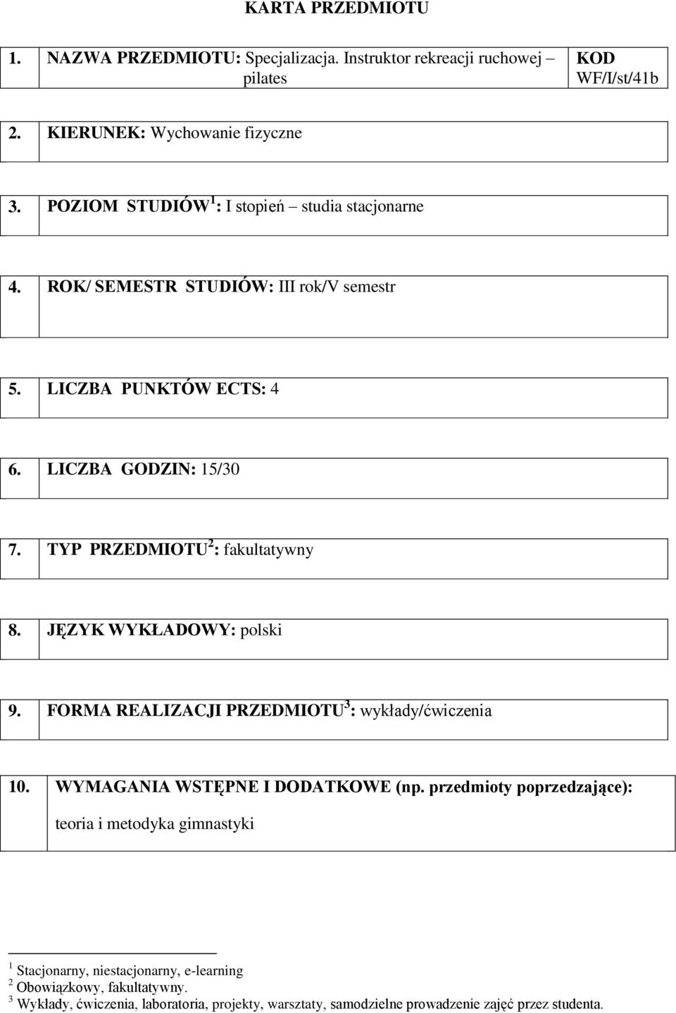 TYP PRZEDMIOTU 2 : fakultatywny 8. JĘZYK WYKŁADOWY: polski 9. FORMA REALIZACJI PRZEDMIOTU 3 : wykłady/ćwiczenia 10. WYMAGANIA WSTĘPNE I DODATKOWE (np.