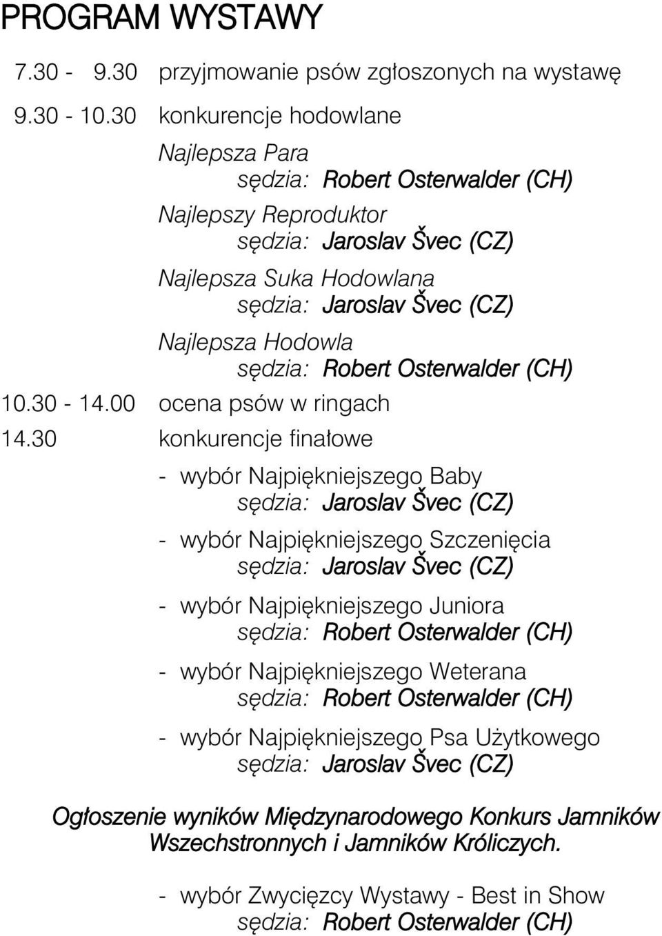 Robert Osterwalder (CH) 10.30-14.00 ocena psów w ringach 14.