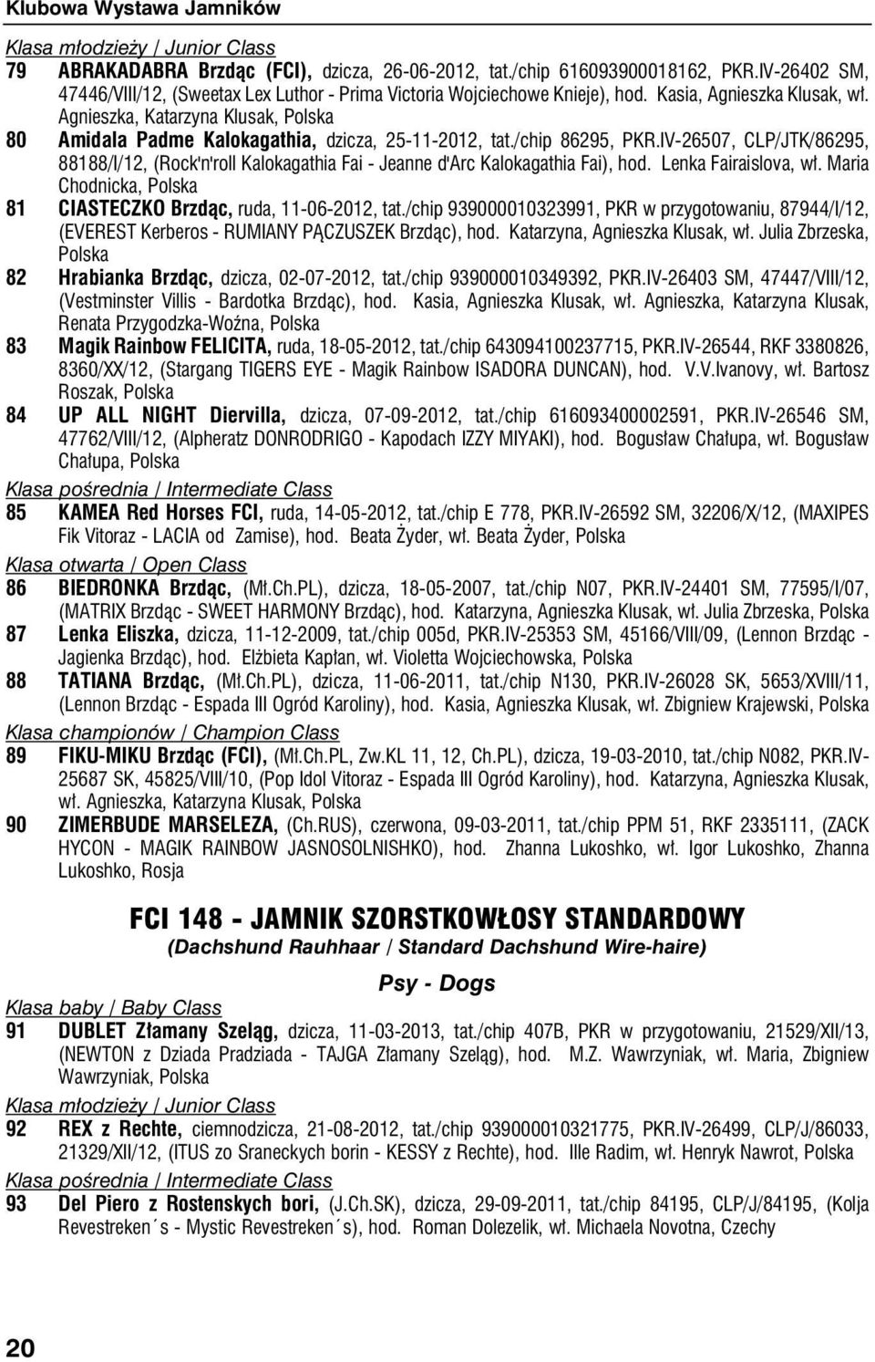 IV-26507, CLP/JTK/86295, 88188/I/12, (Rock'n'roll Kalokagathia Fai - Jeanne d'arc Kalokagathia Fai), hod. Lenka Fairaislova, wł. Maria Chodnicka, Polska 81 CIASTECZKO Brzdąc, ruda, 11-06-2012, tat.