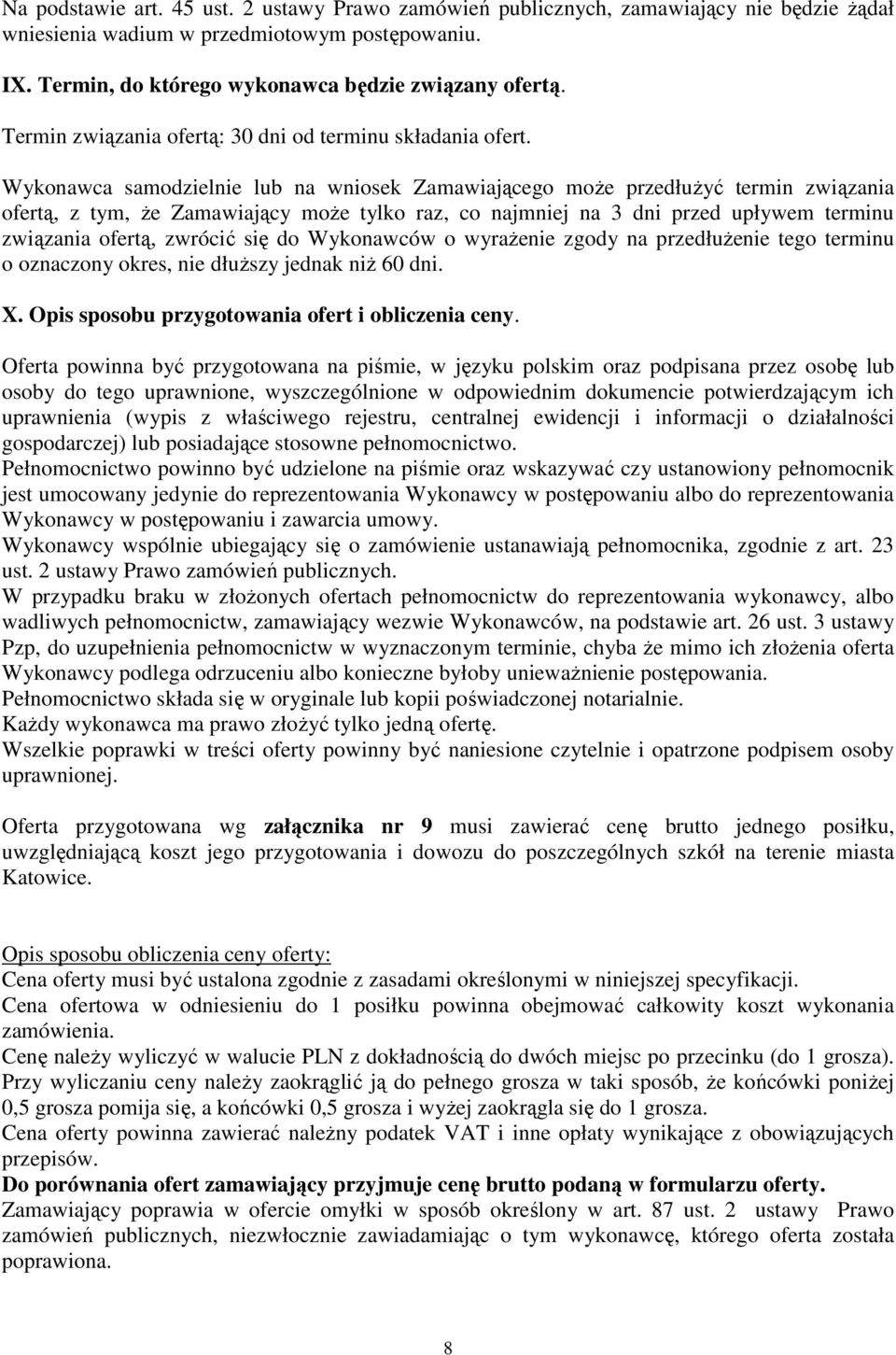 Wykonawca samodzielnie lub na wniosek Zamawiającego może przedłużyć termin związania ofertą, z tym, że Zamawiający może tylko raz, co najmniej na 3 dni przed upływem terminu związania ofertą, zwrócić