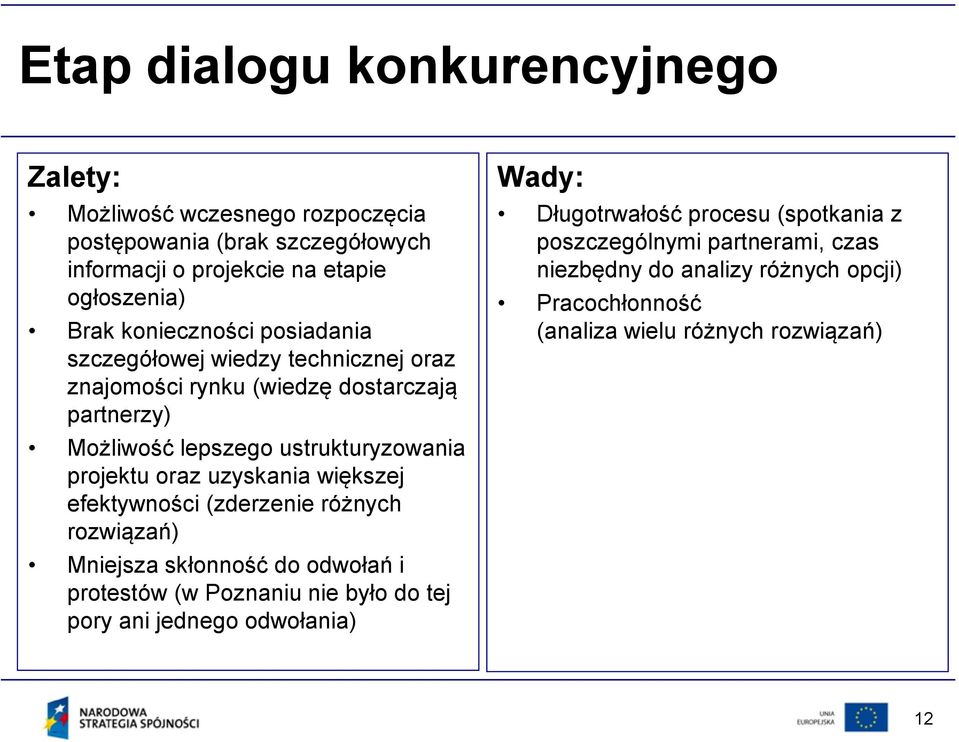 oraz uzyskania większej efektywności (zderzenie różnych rozwiązań) Mniejsza skłonność do odwołań i protestów (w Poznaniu nie było do tej pory ani jednego