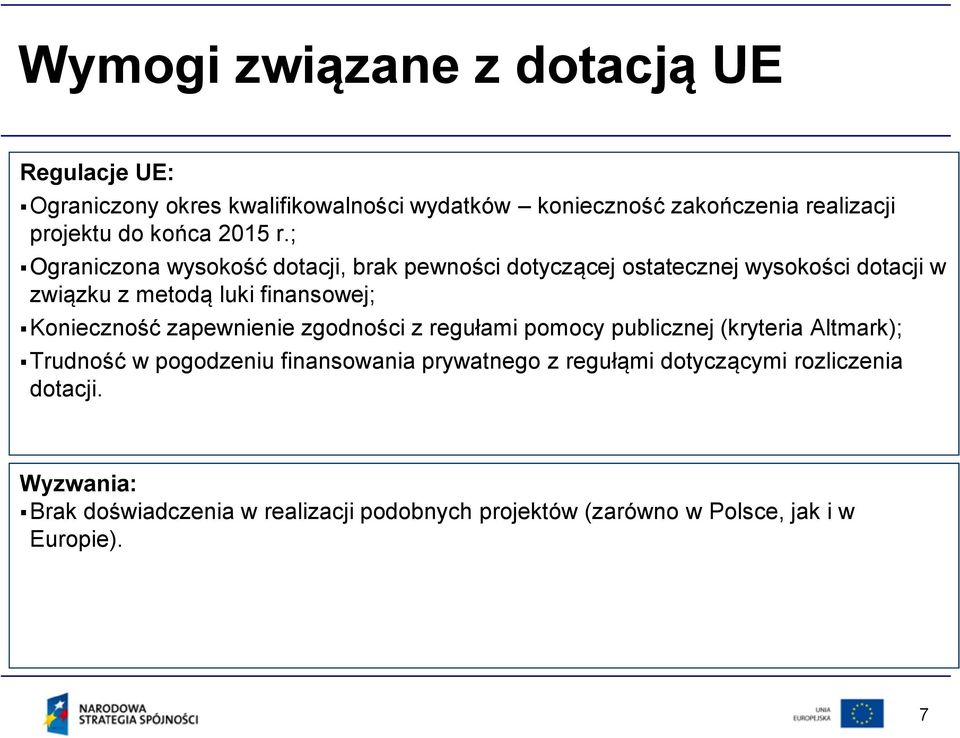 ; Ograniczona wysokość dotacji, brak pewności dotyczącej ostatecznej wysokości dotacji w związku z metodą luki finansowej; Konieczność