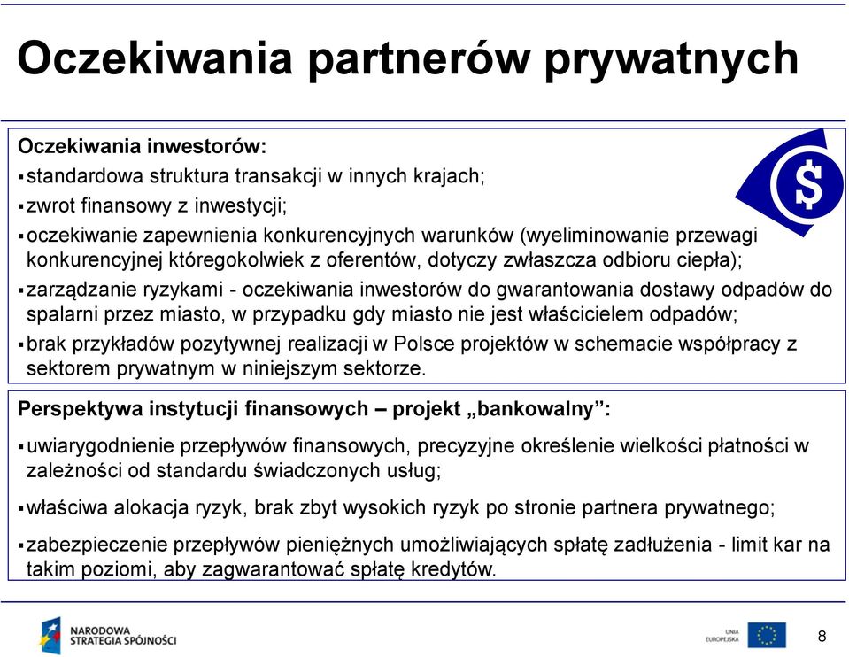 miasto, w przypadku gdy miasto nie jest właścicielem odpadów; brak przykładów pozytywnej realizacji w Polsce projektów w schemacie współpracy z sektorem prywatnym w niniejszym sektorze.