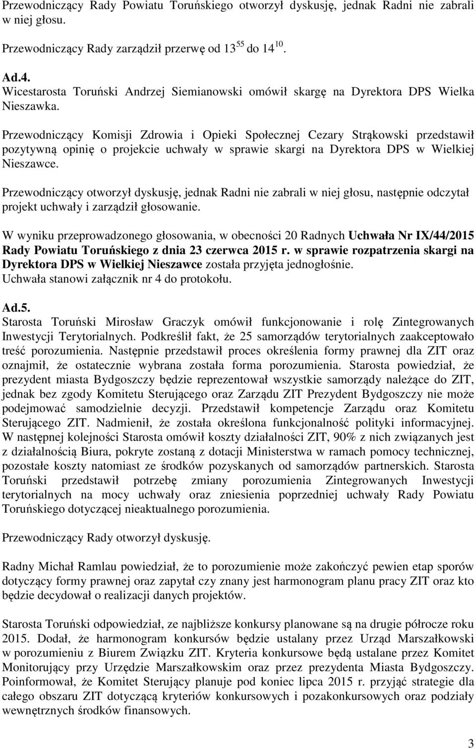 Przewodniczący Komisji Zdrowia i Opieki Społecznej Cezary Strąkowski przedstawił pozytywną opinię o projekcie uchwały w sprawie skargi na Dyrektora DPS w Wielkiej Nieszawce.