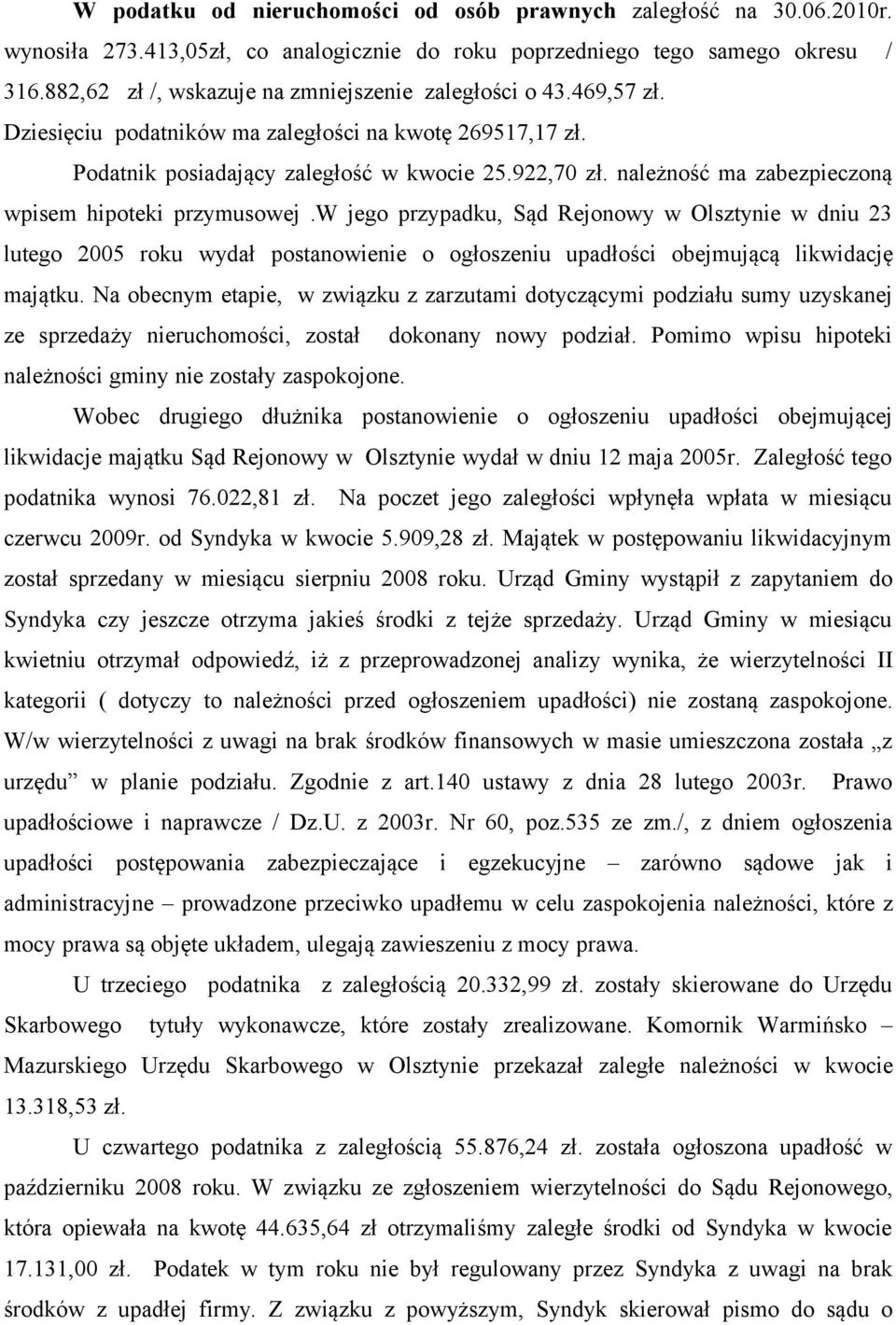należność ma zabezpieczoną wpisem hipoteki przymusowej.w jego przypadku, Sąd Rejonowy w Olsztynie w dniu 23 lutego 2005 roku wydał postanowienie o ogłoszeniu upadłości obejmującą likwidację majątku.