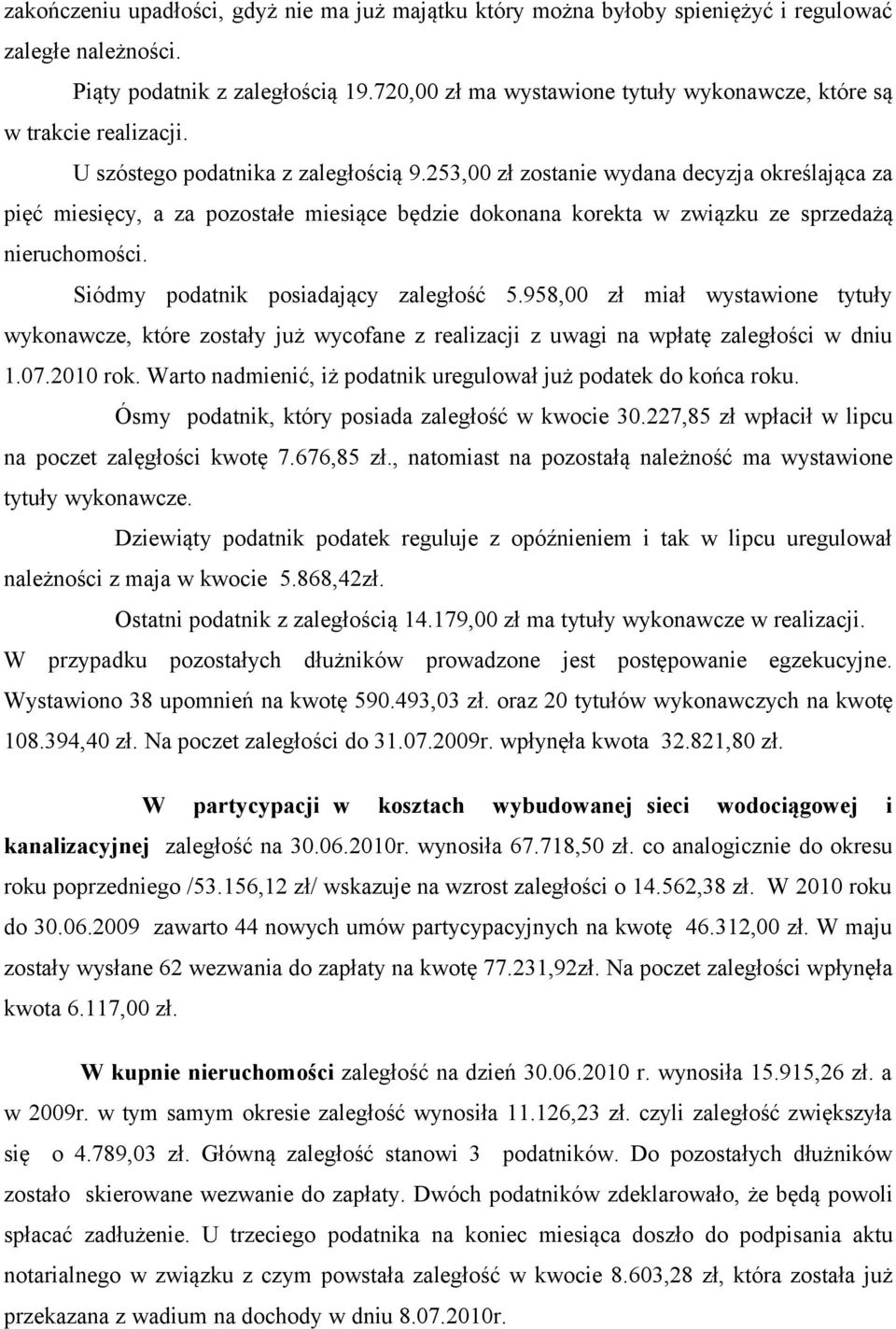 253,00 zł zostanie wydana decyzja określająca za pięć miesięcy, a za pozostałe miesiące będzie dokonana korekta w związku ze sprzedażą nieruchomości. Siódmy podatnik posiadający zaległość 5.
