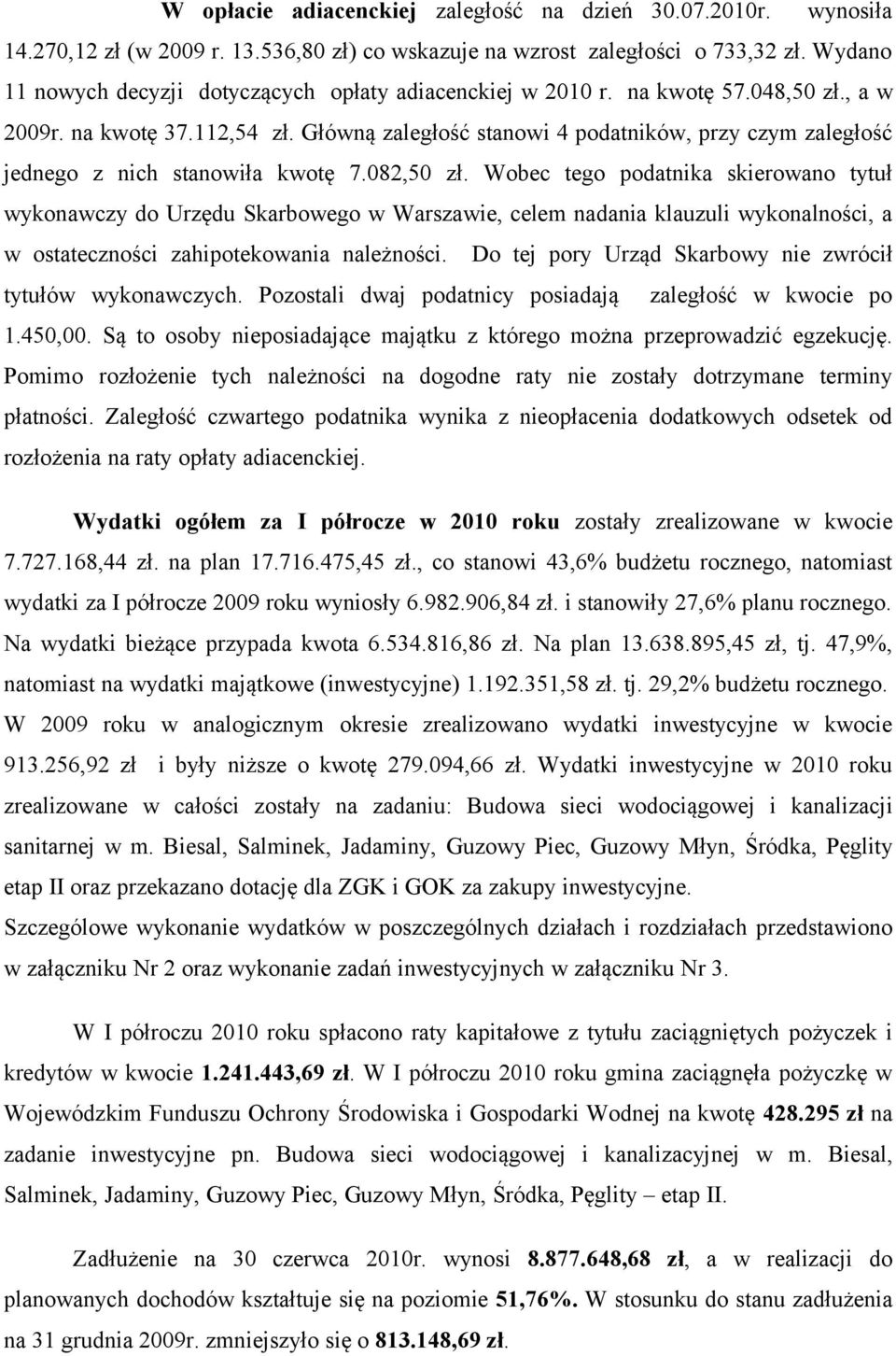 Główną zaległość stanowi 4 podatników, przy czym zaległość jednego z nich stanowiła kwotę 7.082,50 zł.
