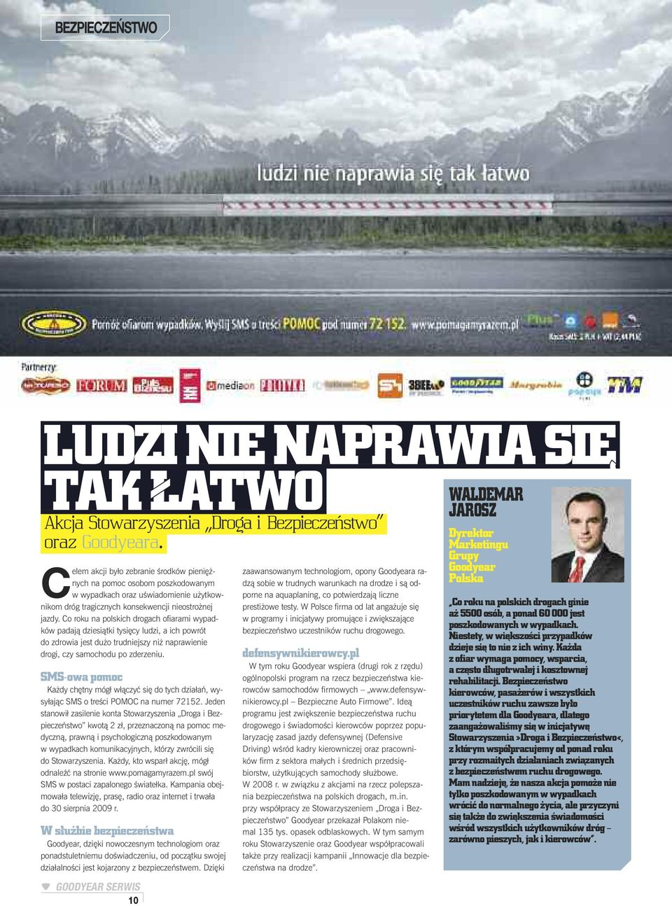 Co roku na polskich drogach ofiarami wypadków padajà dziesiàtki tysi cy ludzi, a ich powrót do zdrowia jest du o trudniejszy ni naprawienie drogi, czy samochodu po zderzeniu.