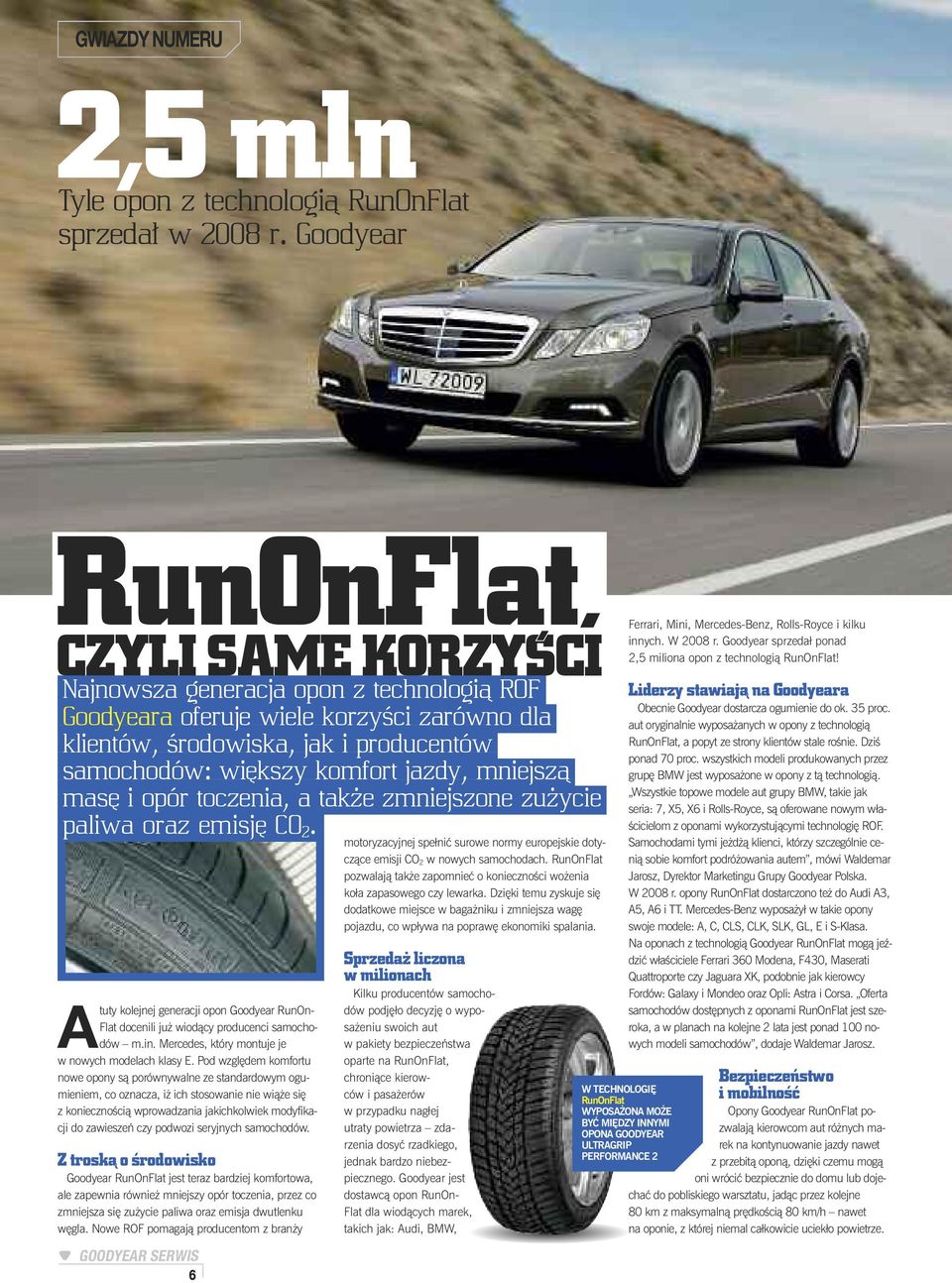 jazdy, mniejszà mas i opór toczenia, a tak e zmniejszone zu ycie paliwa oraz emisj CO 2. Atuty kolejnej generacji opon Goodyear RunOn- Flat docenili ju wiodàcy producenci samochodów m.in.
