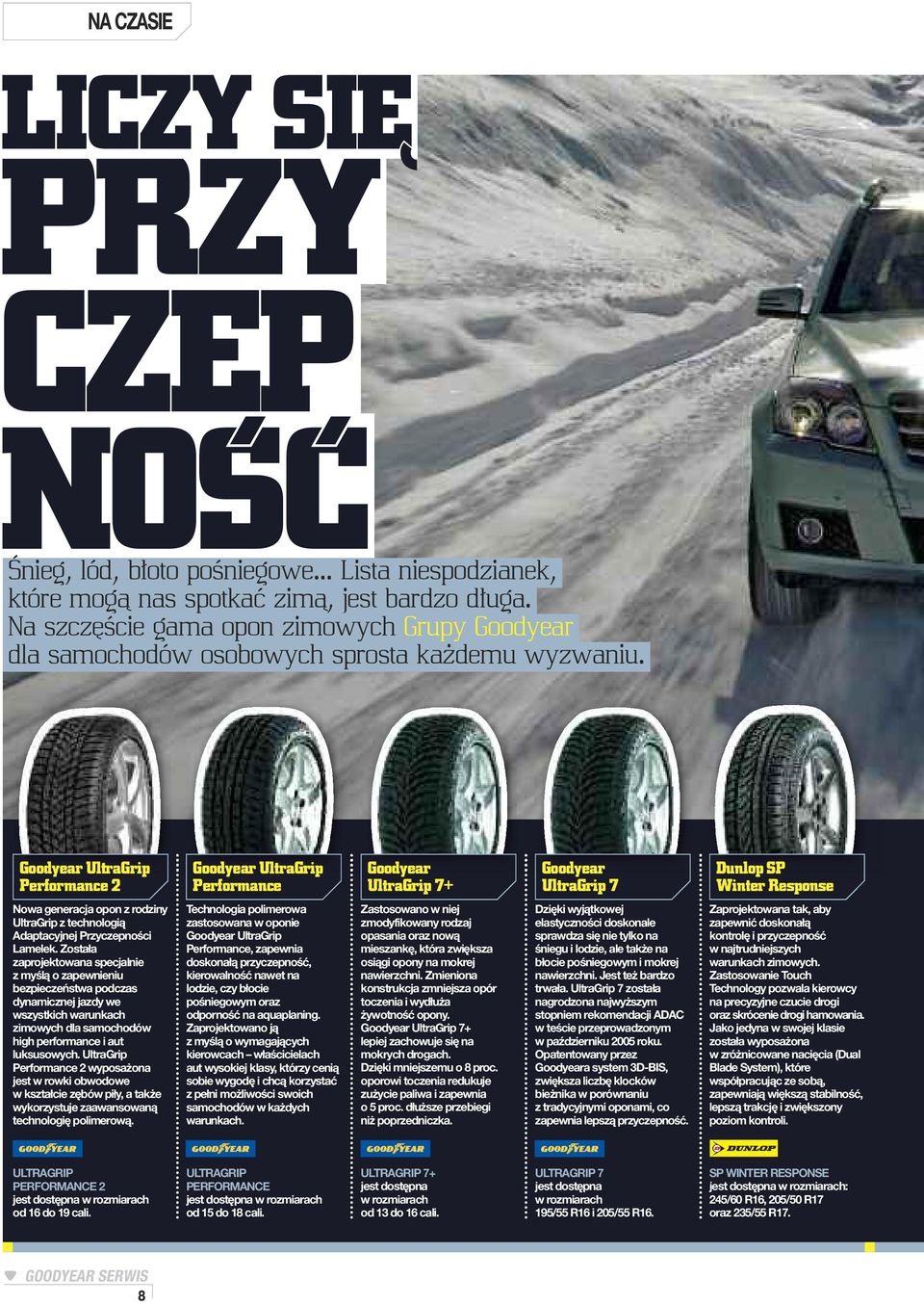 Goodyear UltraGrip Performance 2 Goodyear UltraGrip Performance Goodyear UltraGrip 7+ Goodyear UltraGrip 7 Dunlop SP Winter Response Nowa generacja opon z rodziny UltraGrip z technologią Adaptacyjnej