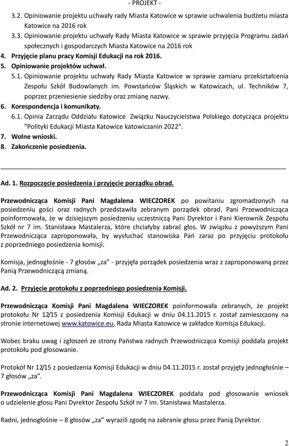 Powstańców Śląskich w Katowicach, ul. Techników 7, poprzez przeniesienie siedziby oraz zmianę nazwy. 6. Korespondencja i komunikaty. 6.1.
