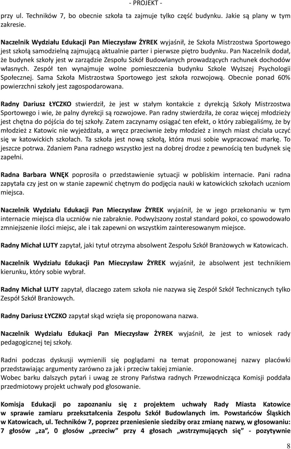 Pan Naczelnik dodał, że budynek szkoły jest w zarządzie Zespołu Szkół Budowlanych prowadzących rachunek dochodów własnych.