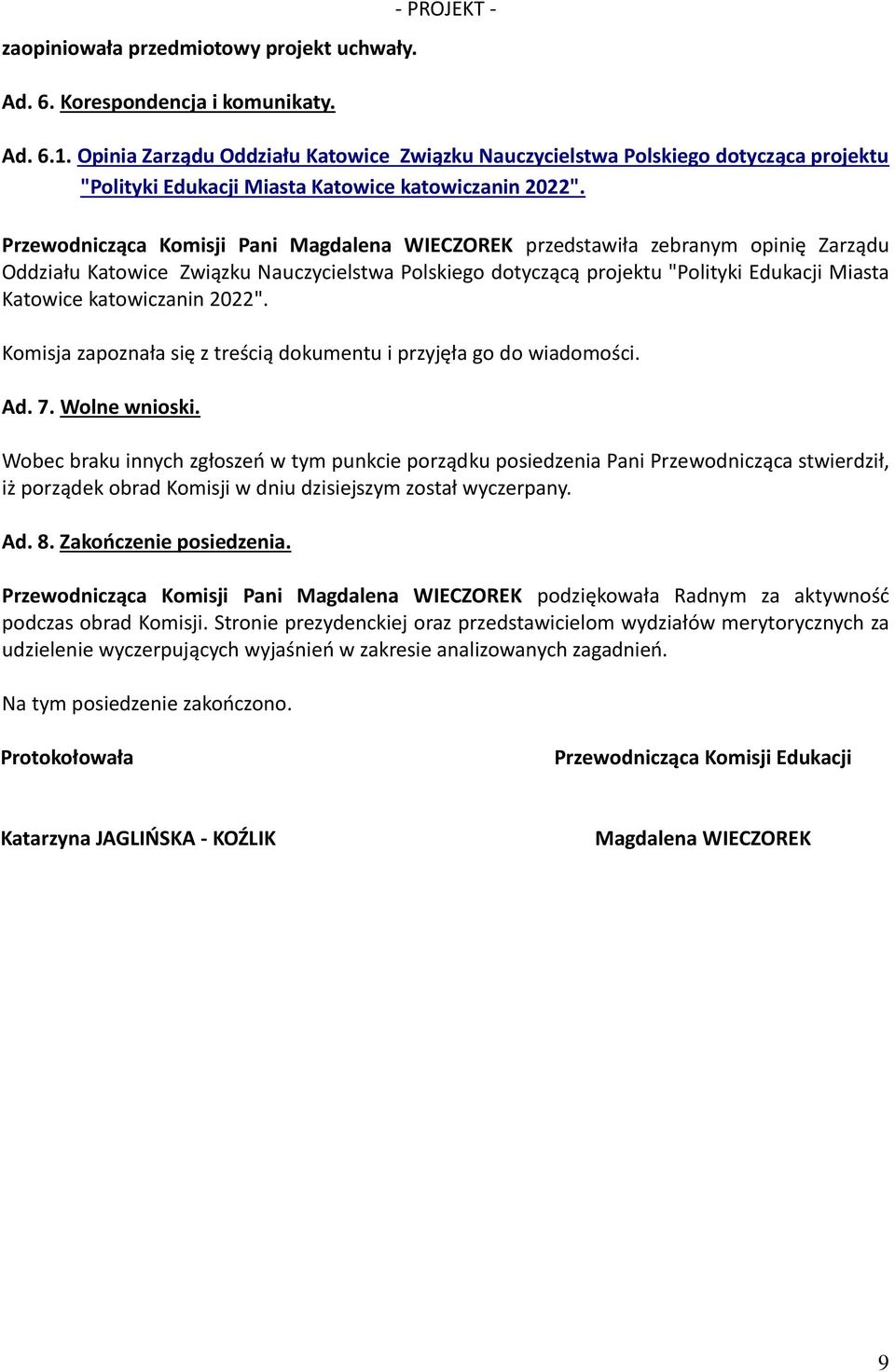Przewodnicząca Komisji Pani Magdalena WIECZOREK przedstawiła zebranym opinię Zarządu Oddziału Katowice Związku Nauczycielstwa Polskiego dotyczącą projektu "Polityki Edukacji Miasta Katowice