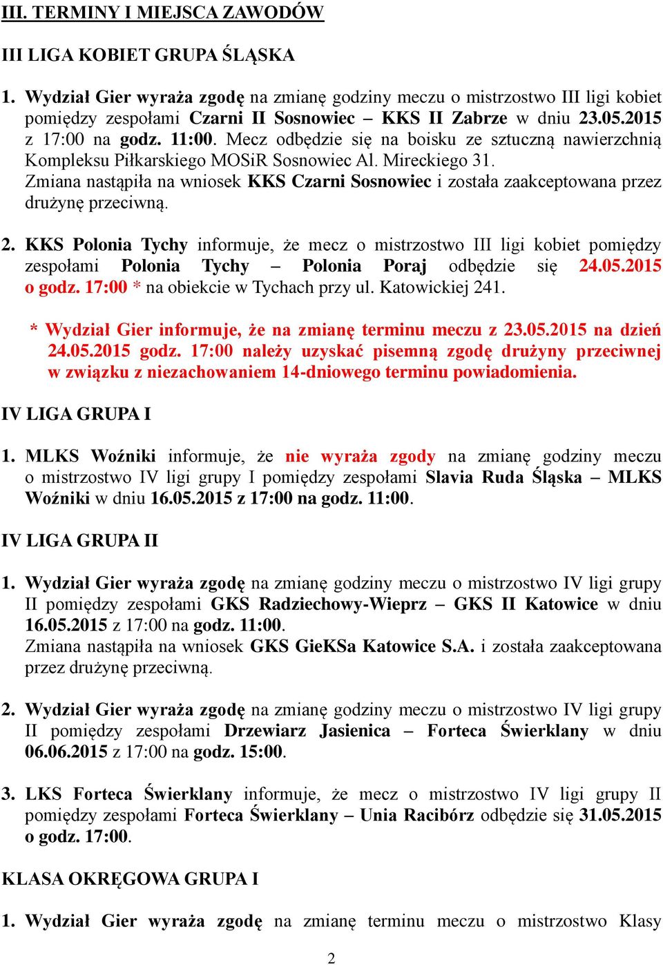 Mecz odbędzie się na boisku ze sztuczną nawierzchnią Kompleksu Piłkarskiego MOSiR Sosnowiec Al. Mireckiego 31.