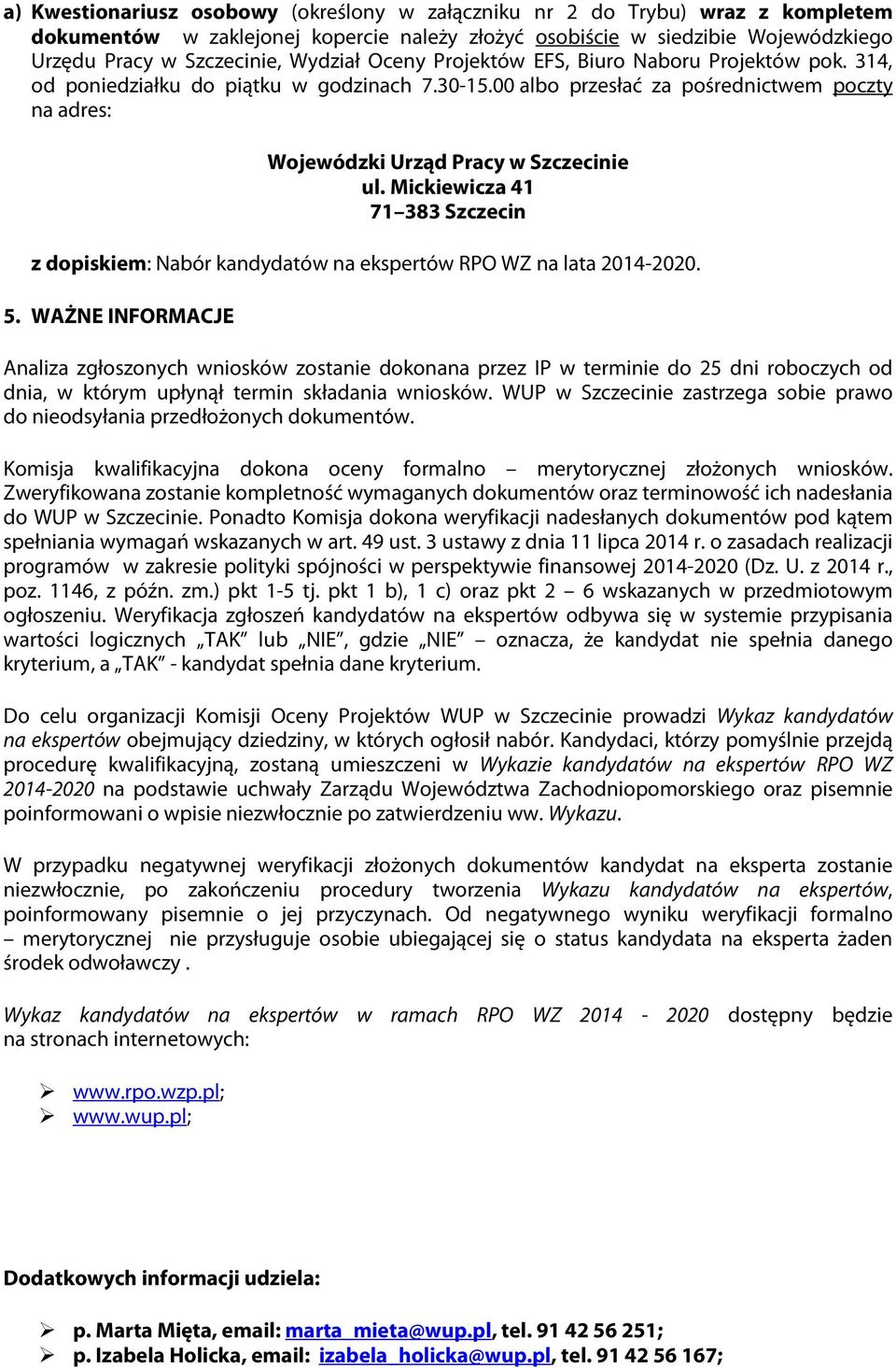 Mickiewicza 41 71 383 Szczecin z dopiskiem: Nabór kandydatów na ekspertów RPO WZ na lata 2014-2020. 5.