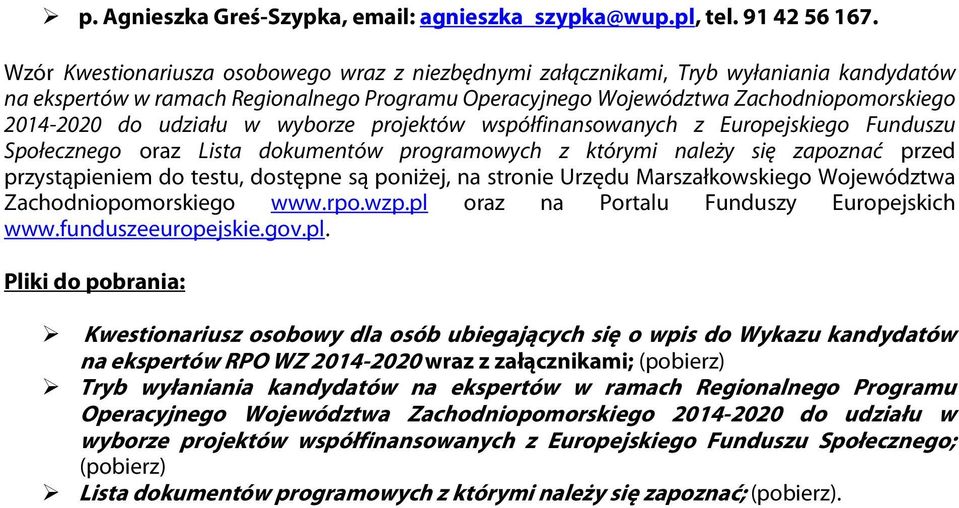 udziału w wyborze projektów współfinansowanych z Europejskiego Funduszu Społecznego oraz Lista dokumentów programowych z którymi należy się zapoznać przed przystąpieniem do testu, dostępne są