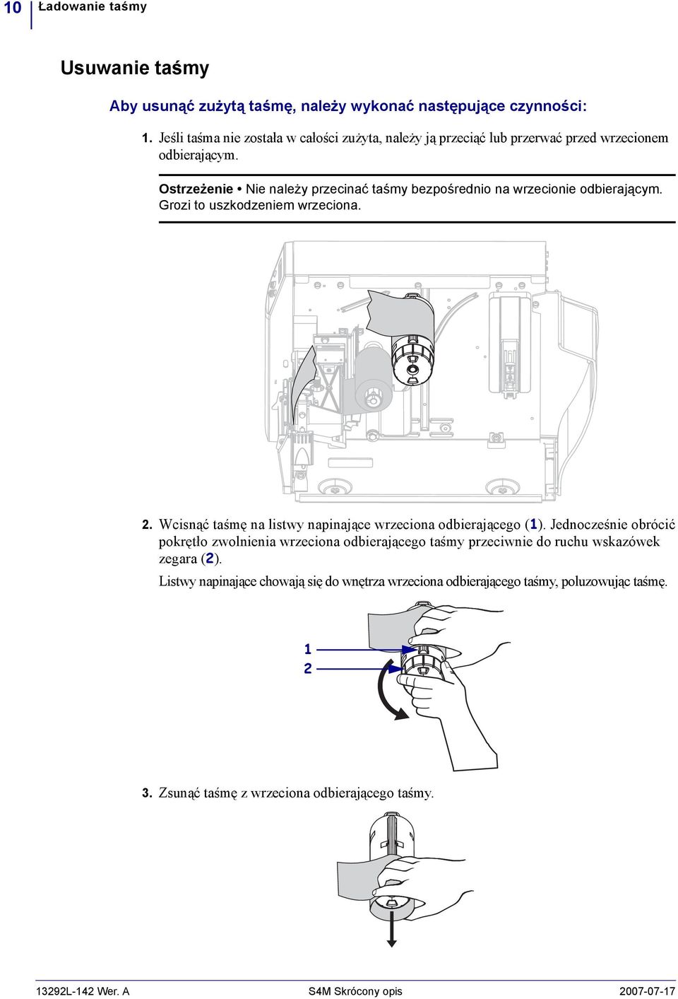 Ostrzeżenie Nie należy przecinać taśmy bezpośrednio na wrzecionie odbierającym. Grozi to uszkodzeniem wrzeciona.