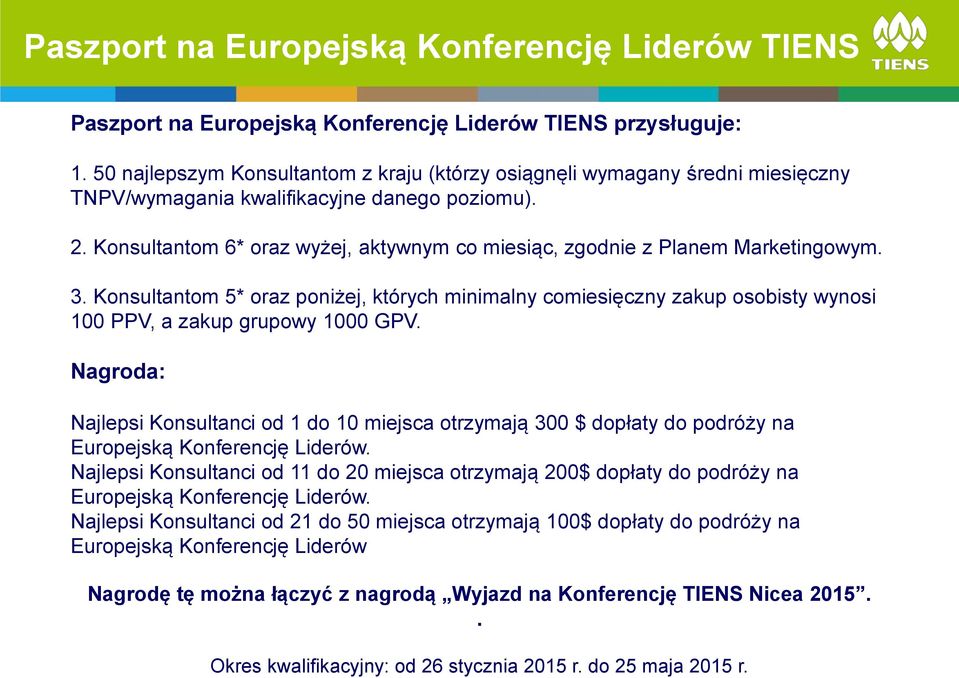 Konsultantom 6* oraz wyżej, aktywnym co miesiąc, zgodnie z Planem Marketingowym. 3.