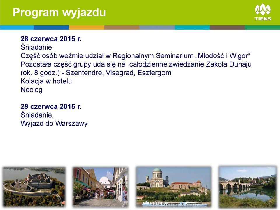 Pozostała część grupy uda się na całodzienne zwiedzanie Zakola Dunaju (ok.