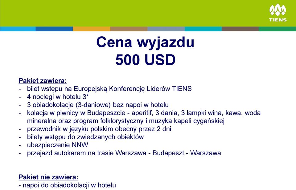 folklorystyczny i muzyka kapeli cygańskiej - przewodnik w języku polskim obecny przez 2 dni - bilety wstępu do zwiedzanych obiektów -