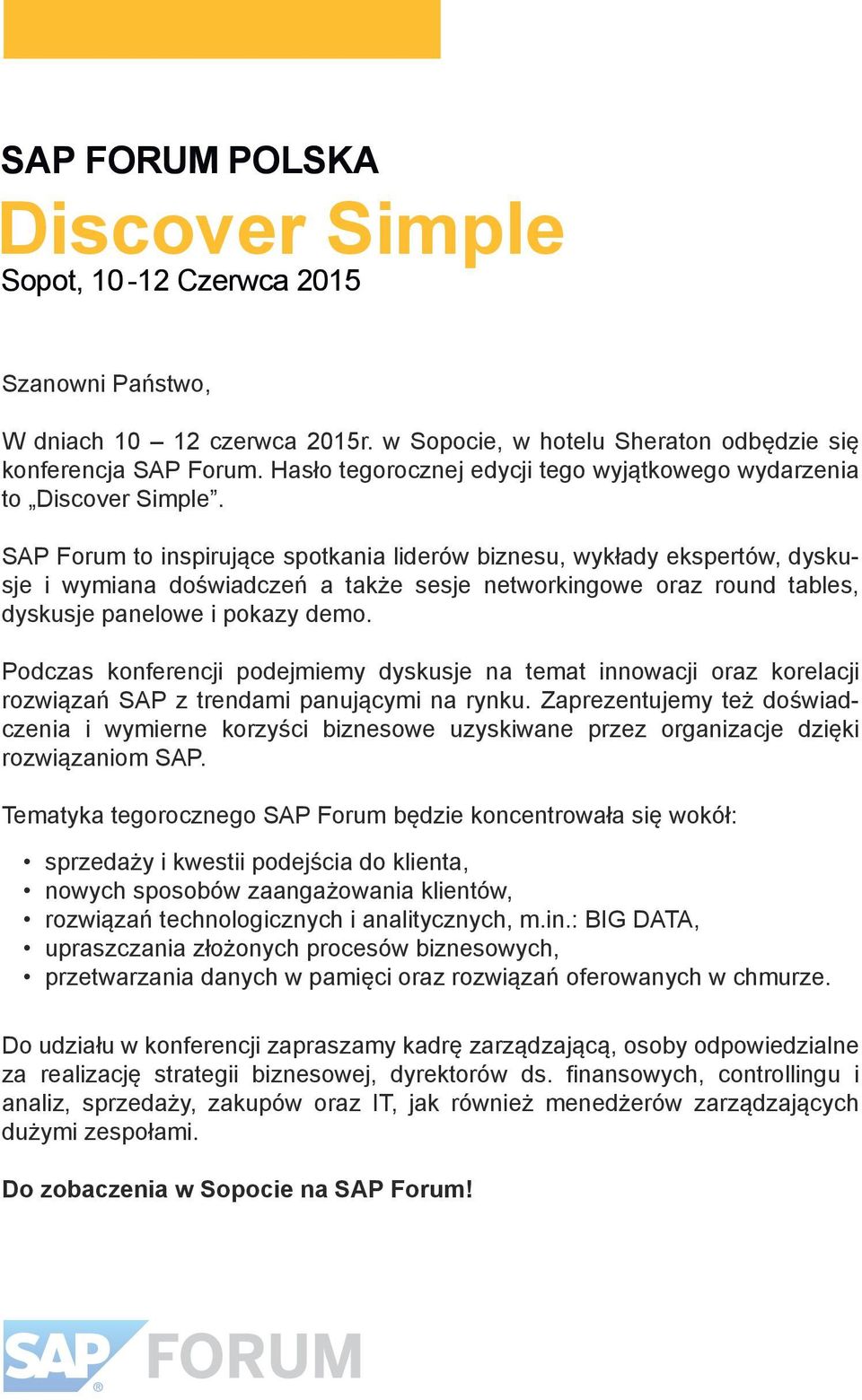 Podczas konferencji podejmiemy dyskusje na temat innowacji oraz korelacji rozwiązań SAP z trendami panującymi na rynku.