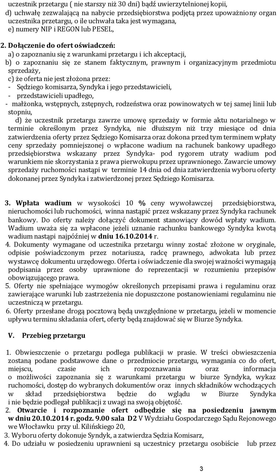 Dołączenie do ofert oświadczeń: a) o zapoznaniu się z warunkami przetargu i ich akceptacji, b) o zapoznaniu się ze stanem faktycznym, prawnym i organizacyjnym przedmiotu sprzedaży, c) że oferta nie