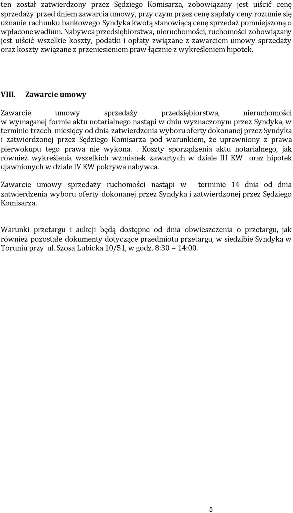 Nabywca przedsiębiorstwa, nieruchomości, ruchomości zobowiązany jest uiścić wszelkie koszty, podatki i opłaty związane z zawarciem umowy sprzedaży oraz koszty związane z przeniesieniem praw łącznie z