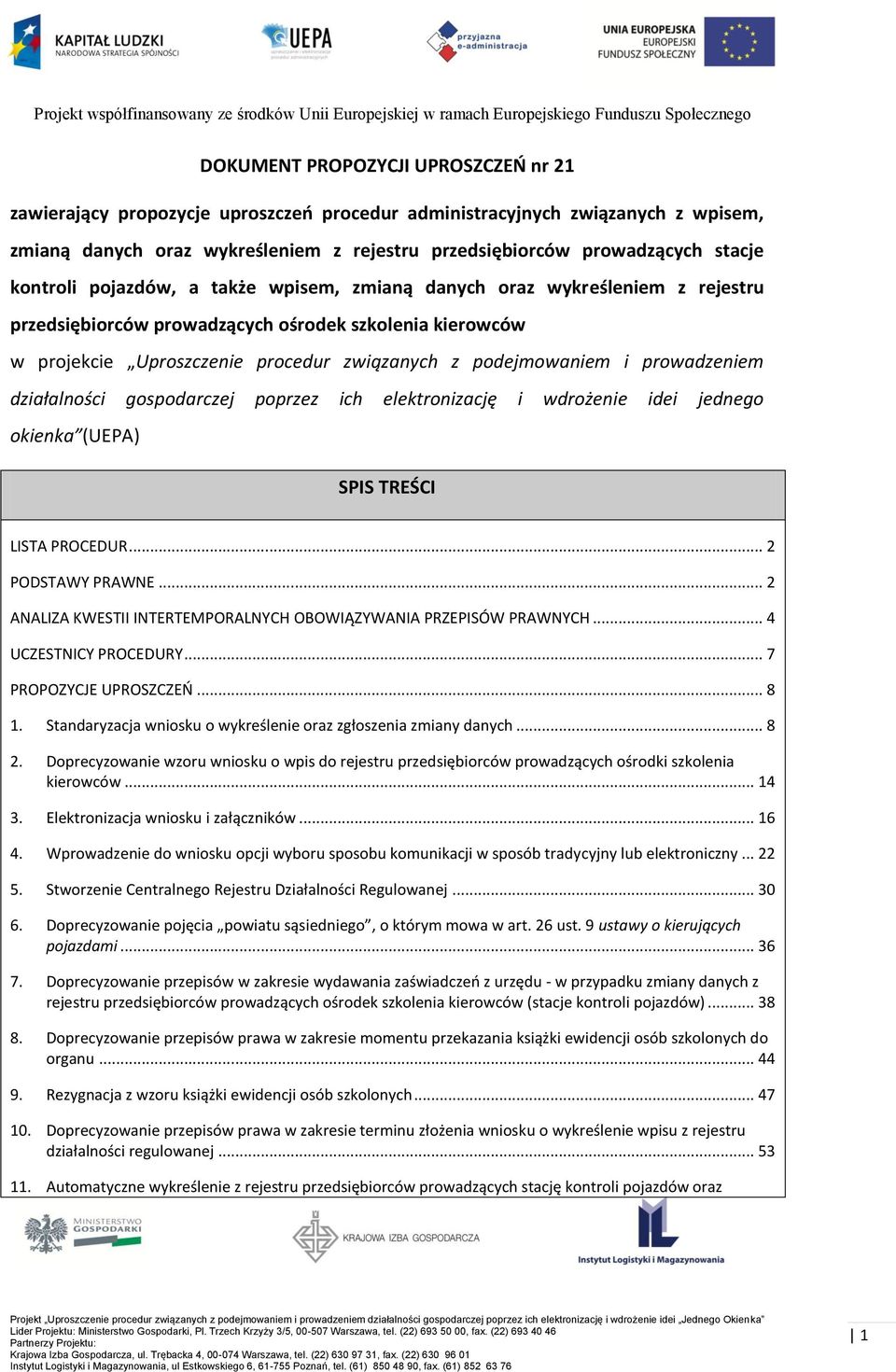 prowadzeniem działalności gospodarczej poprzez ich elektronizację i wdrożenie idei jednego okienka (UEPA) SPIS TREŚCI LISTA PROCEDUR... 2 PODSTAWY PRAWNE.