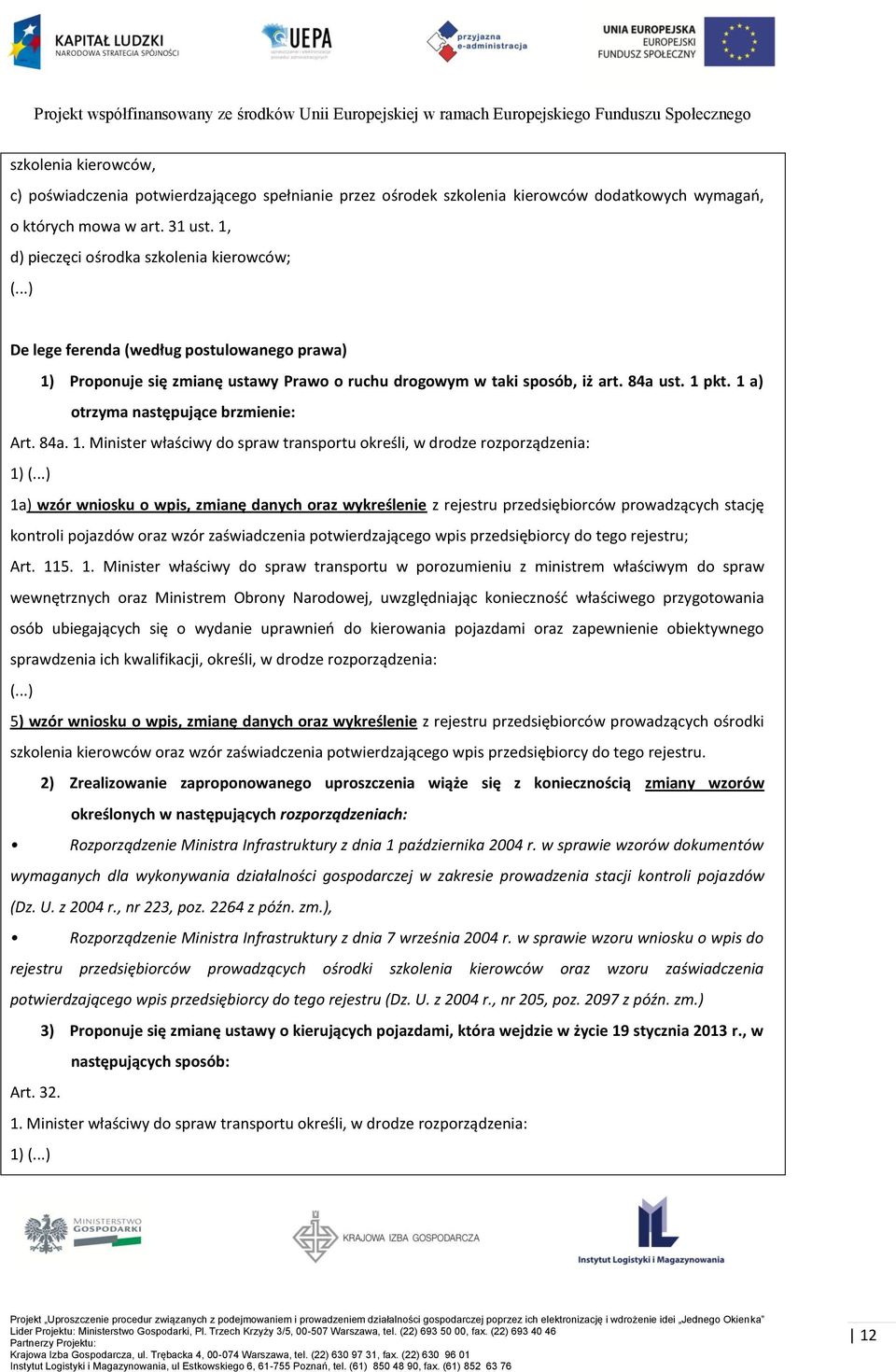..) 1a) wzór wniosku o wpis, zmianę danych oraz wykreślenie z rejestru przedsiębiorców prowadzących stację kontroli pojazdów oraz wzór zaświadczenia potwierdzającego wpis przedsiębiorcy do tego