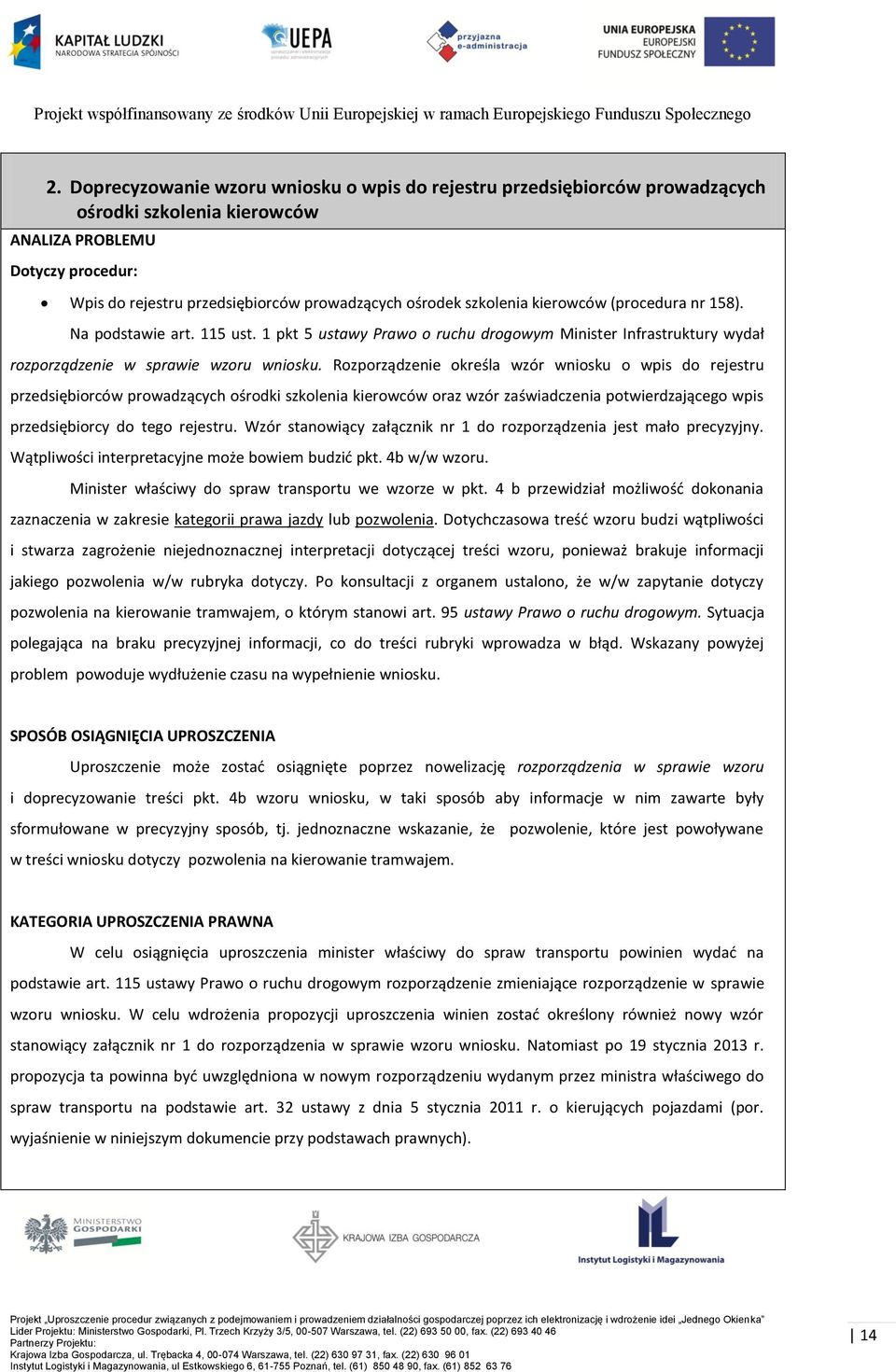 Rozporządzenie określa wzór wniosku o wpis do rejestru przedsiębiorców prowadzących ośrodki szkolenia kierowców oraz wzór zaświadczenia potwierdzającego wpis przedsiębiorcy do tego rejestru.