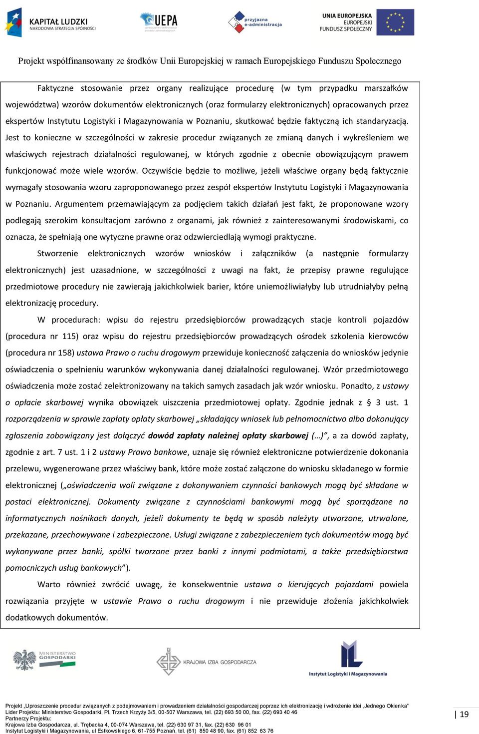Jest to konieczne w szczególności w zakresie procedur związanych ze zmianą danych i wykreśleniem we właściwych rejestrach działalności regulowanej, w których zgodnie z obecnie obowiązującym prawem