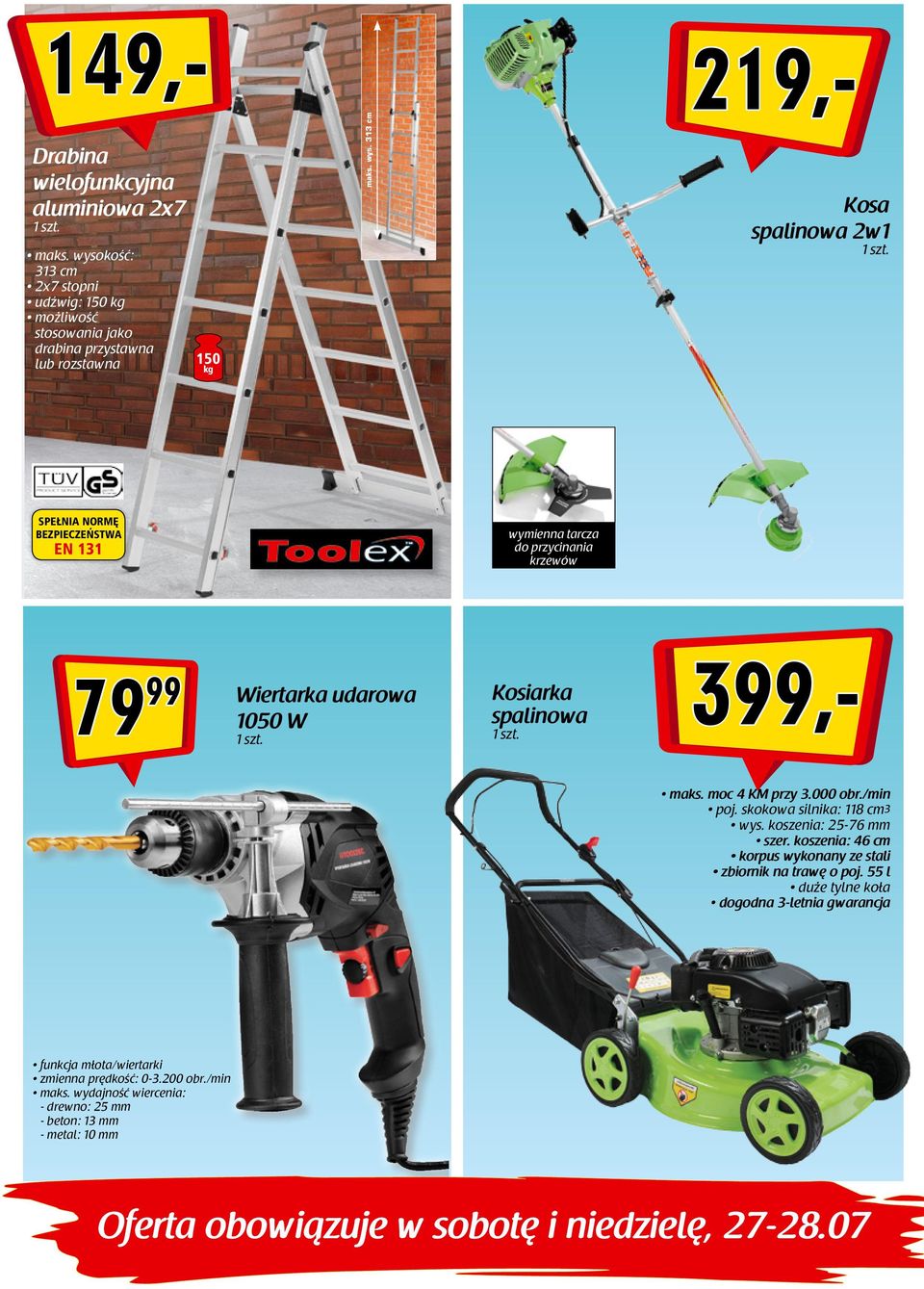 313 cm 219,- Kosa spalinowa 2w1 SPE NIA NORM BEZPIECZE STWA EN 131 wymienna tarcza do przycinania krzewów 79 99 Wiertarka udarowa 1050 W Kosiarka spalinowa 399,- maks.