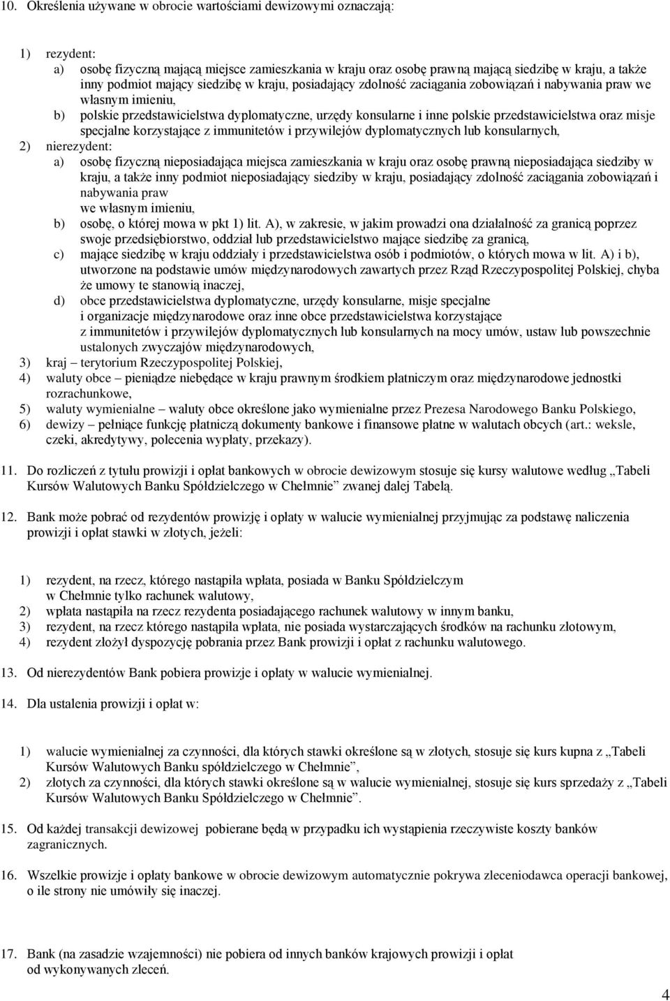 przedstawicielstwa oraz misje specjalne korzystające z immunitetów i przywilejów dyplomatycznych lub konsularnych, 2) nierezydent: a) osobę fizyczną nieposiadająca miejsca zamieszkania w kraju oraz