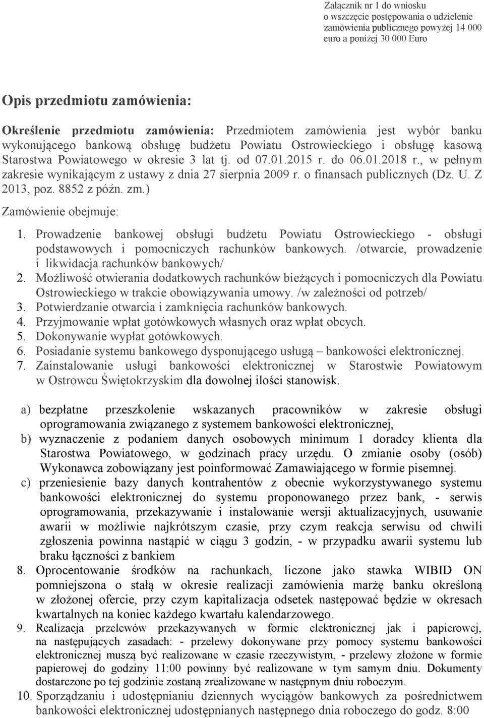 , w pełnym zakresie wynikającym z ustawy z dnia 27 sierpnia 2009 r. o finansach publicznych (Dz. U. Z 2013, poz. 8852 z późn. zm.) Zamówienie obejmuje: 1.