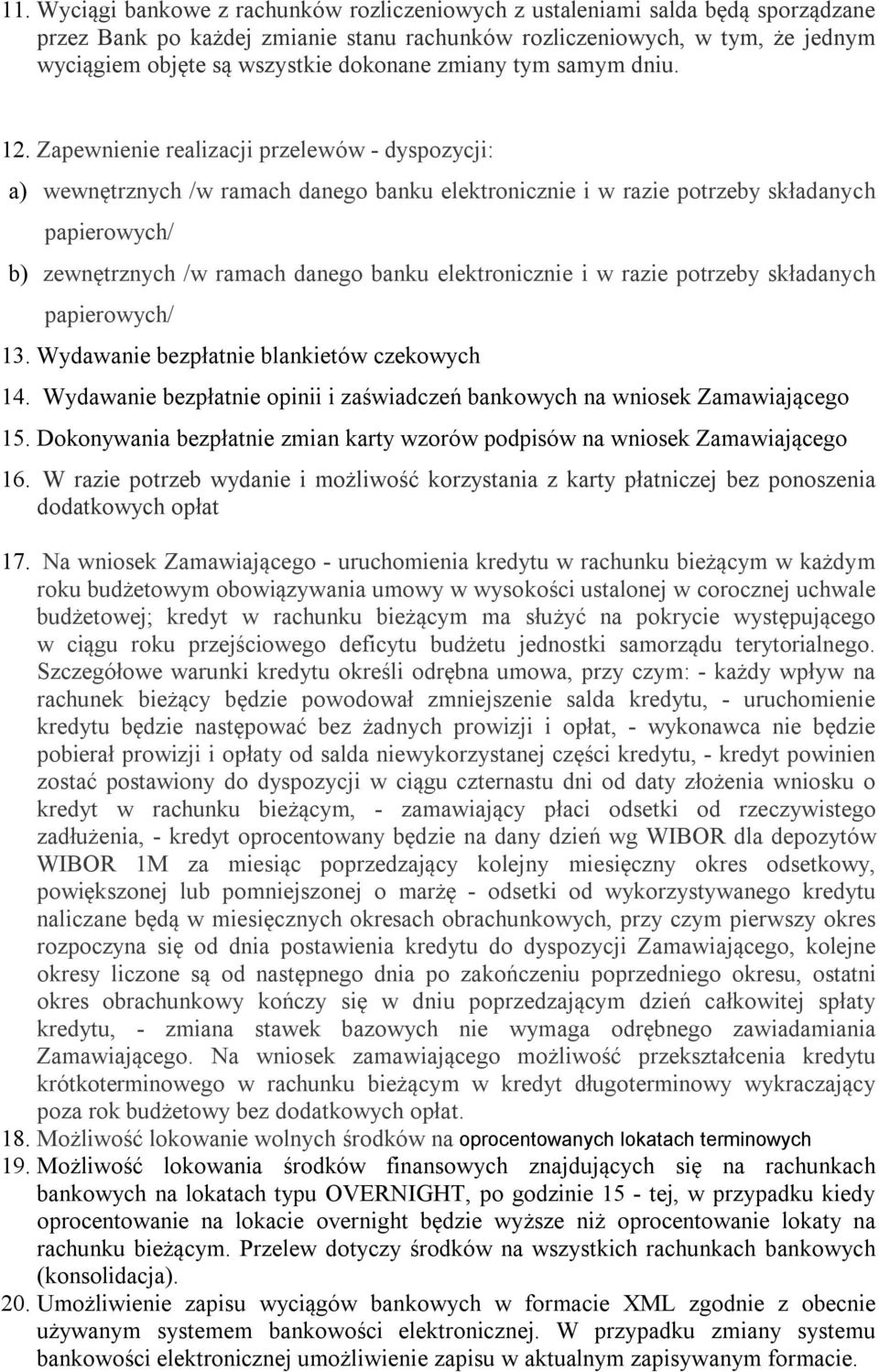 Zapewnienie realizacji przelewów - dyspozycji: a) wewnętrznych /w ramach danego banku elektronicznie i w razie potrzeby składanych papierowych/ b) zewnętrznych /w ramach danego banku elektronicznie i