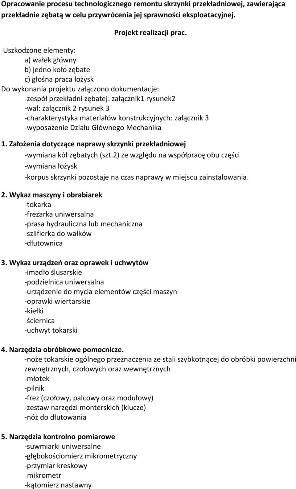 rysunek 3 -charakterystyka materiałów konstrukcyjnych: załącznik 3 -wyposażenie Działu Głównego Mechanika 1. Założenia dotyczące naprawy skrzynki przekładniowej -wymiana kół zębatych (szt.