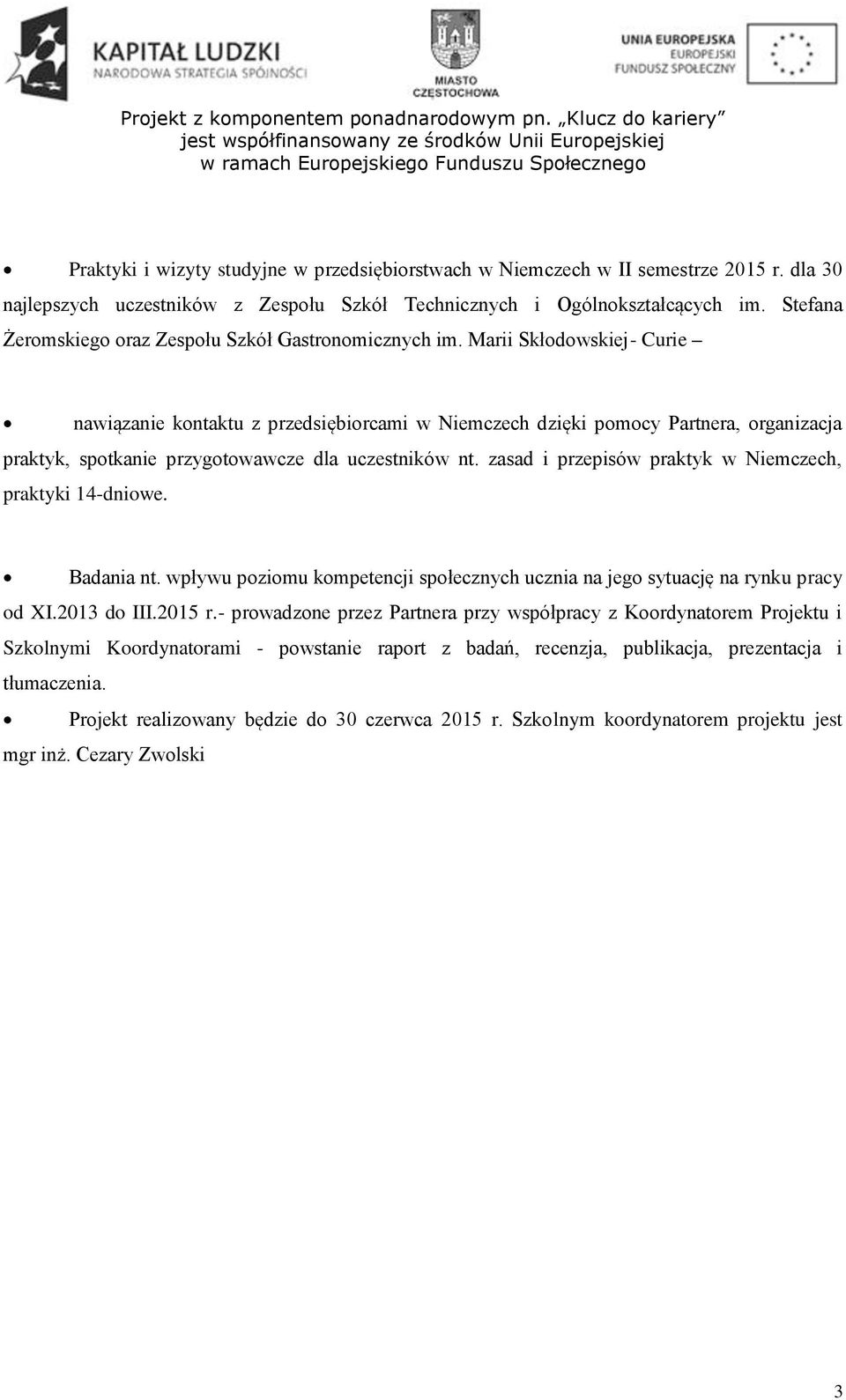 Marii Skłodowskiej- Curie nawiązanie kontaktu z przedsiębiorcami w Niemczech dzięki pomocy Partnera, organizacja praktyk, spotkanie przygotowawcze dla uczestników nt.