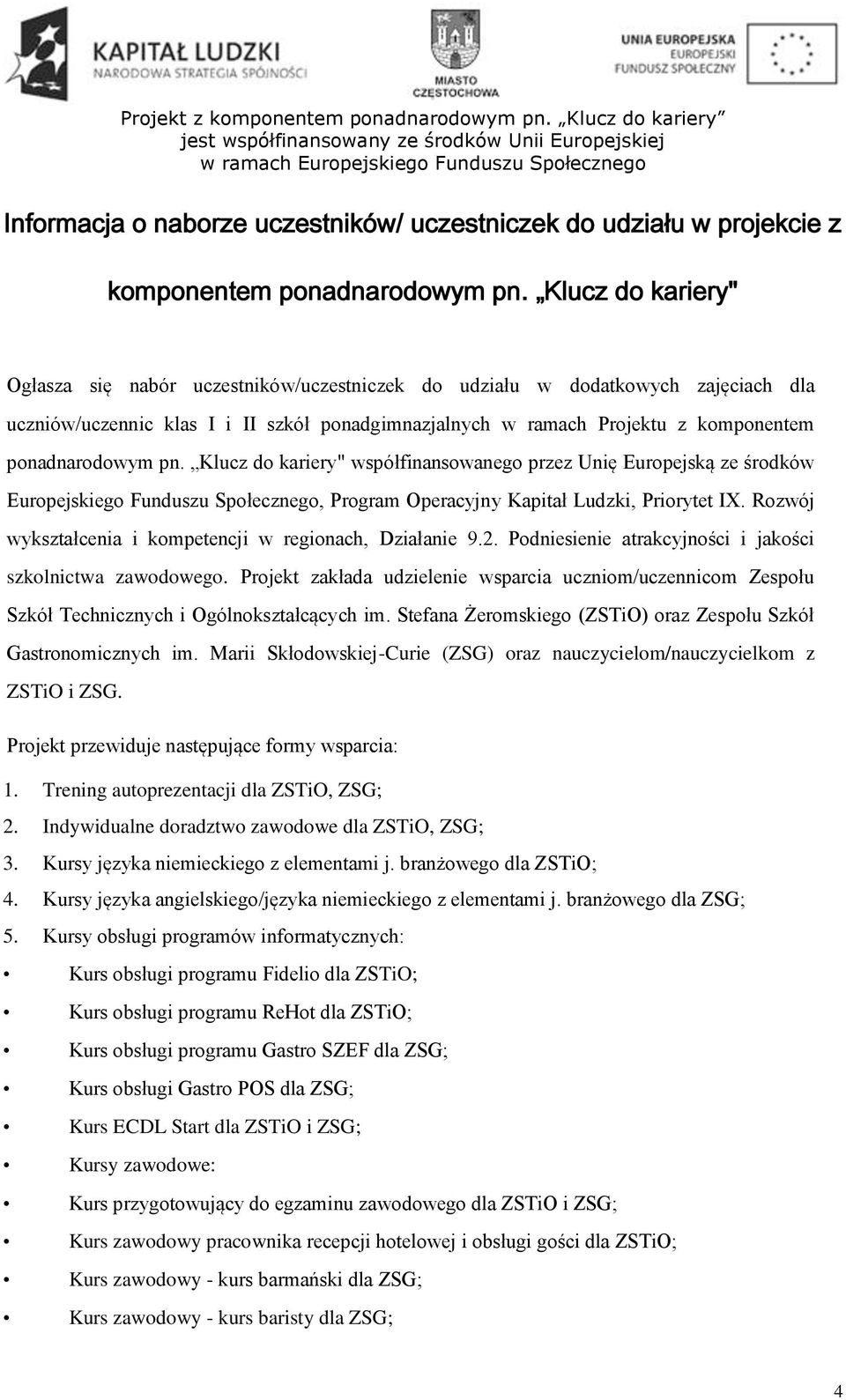 ponadnarodowym pn. Klucz do kariery" współfinansowanego przez Unię Europejską ze środków Europejskiego Funduszu Społecznego, Program Operacyjny Kapitał Ludzki, Priorytet IX.