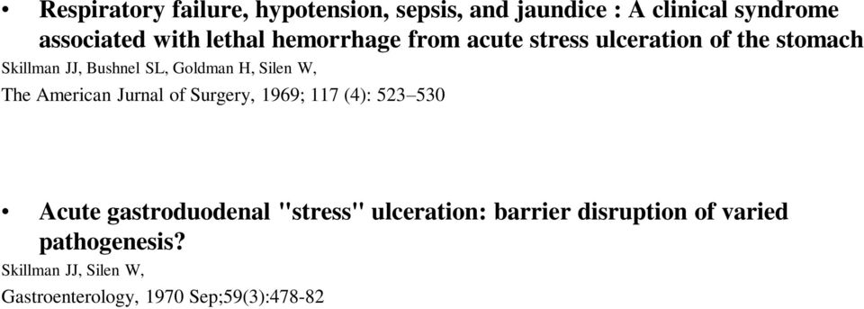 The American Jurnal of Surgery, 1969; 117 (4): 523 530 Acute gastroduodenal "stress" ulceration:
