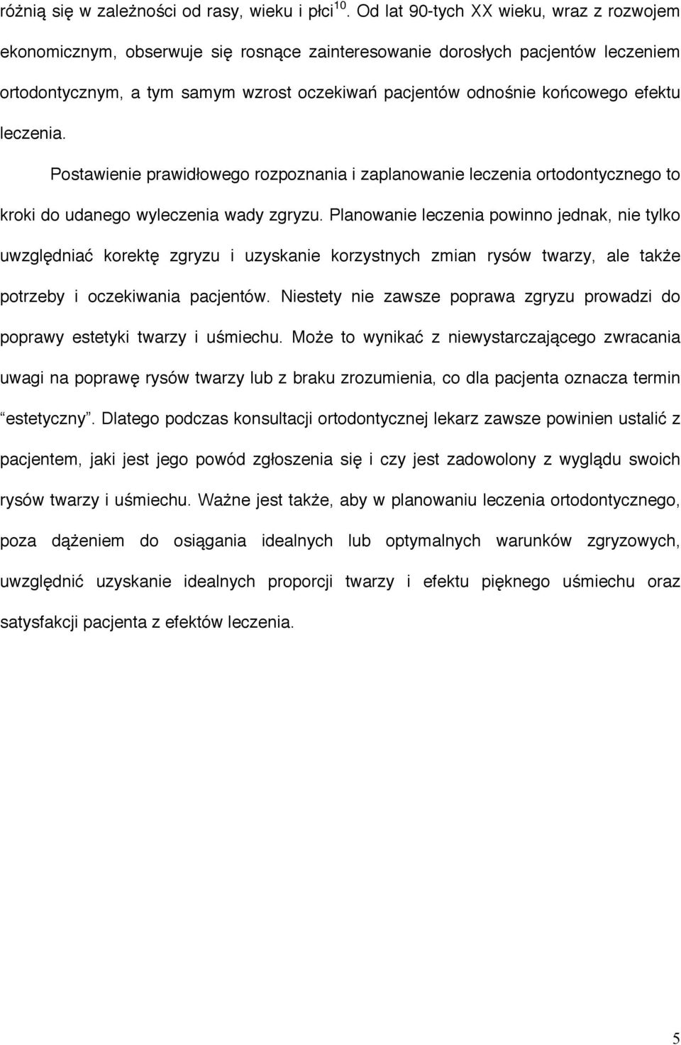 efektu leczenia. Postawienie prawidłowego rozpoznania i zaplanowanie leczenia ortodontycznego to kroki do udanego wyleczenia wady zgryzu.