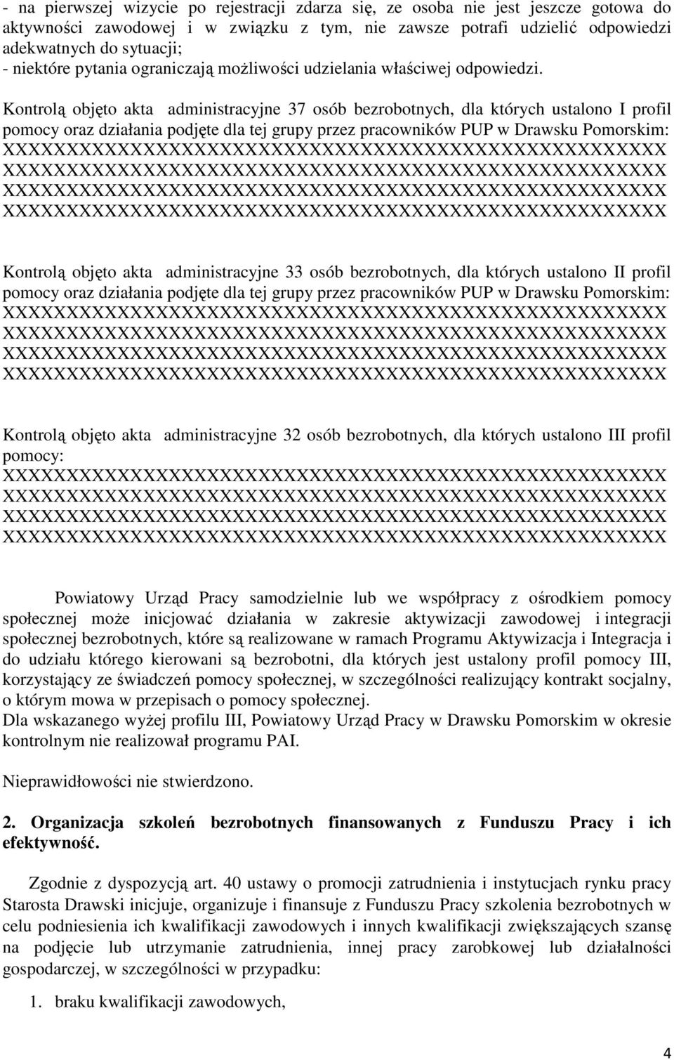Kontrolą objęto akta administracyjne 37 osób bezrobotnych, dla których ustalono I profil pomocy oraz działania podjęte dla tej grupy przez pracowników PUP w Drawsku Pomorskim: Kontrolą objęto akta