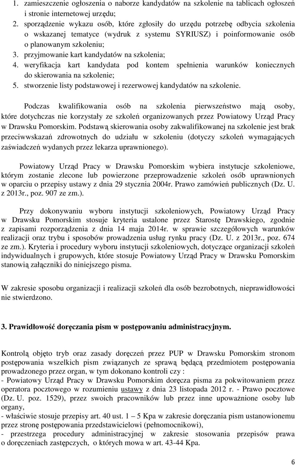 przyjmowanie kart kandydatów na szkolenia; 4. weryfikacja kart kandydata pod kontem spełnienia warunków koniecznych do skierowania na szkolenie; 5.