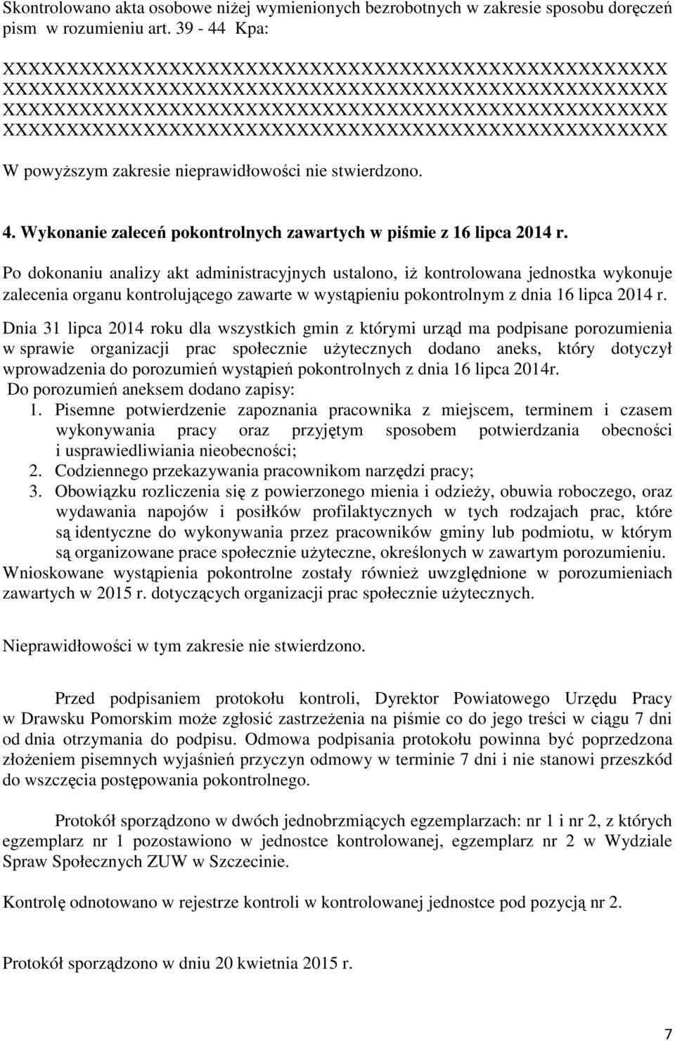 Po dokonaniu analizy akt administracyjnych ustalono, iż kontrolowana jednostka wykonuje zalecenia organu kontrolującego zawarte w wystąpieniu pokontrolnym z dnia 16 lipca 2014 r.